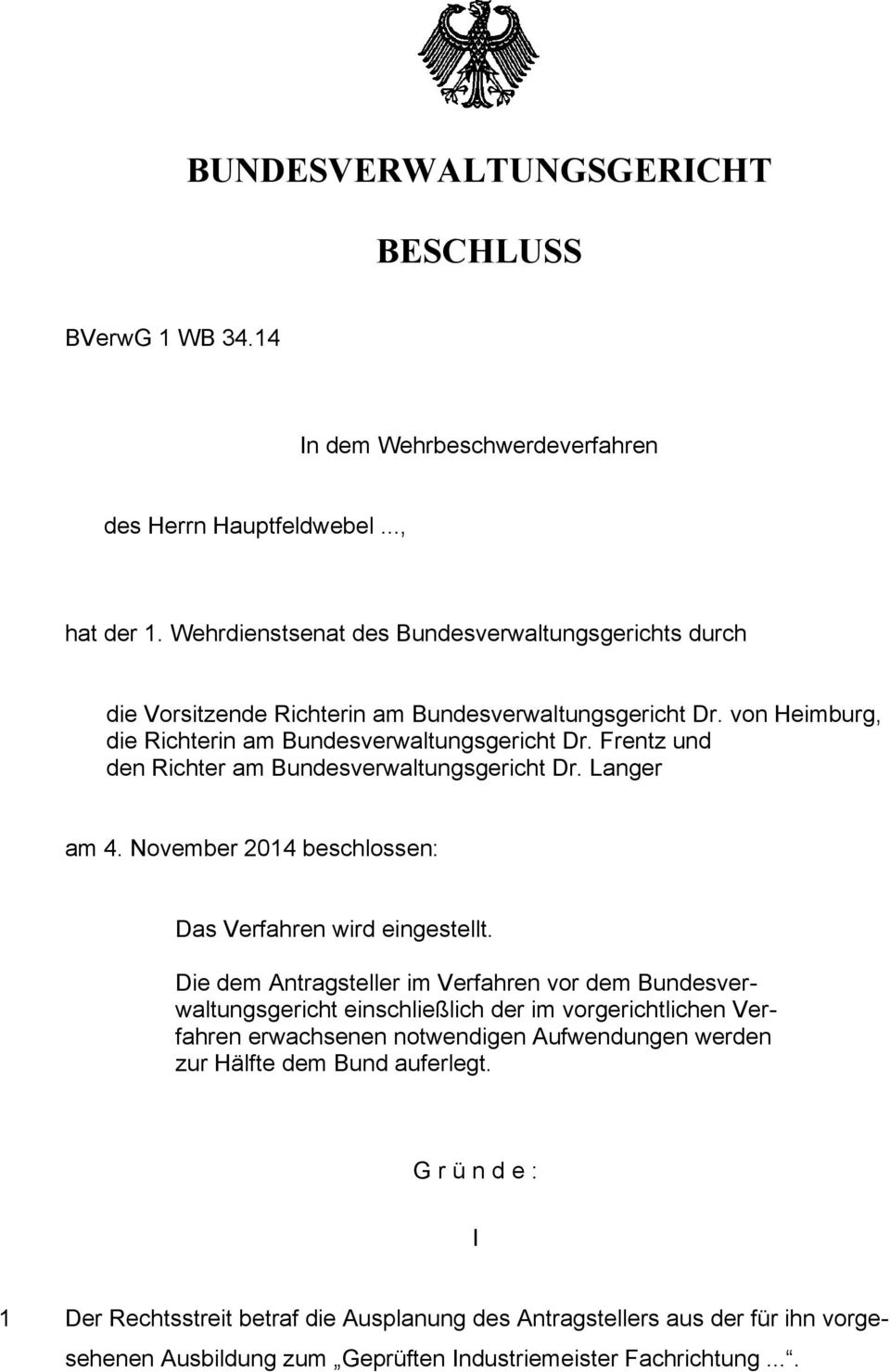 Frentz und den Richter am Bundesverwaltungsgericht Dr. Langer am 4. November 2014 beschlossen: Das Verfahren wird eingestellt.