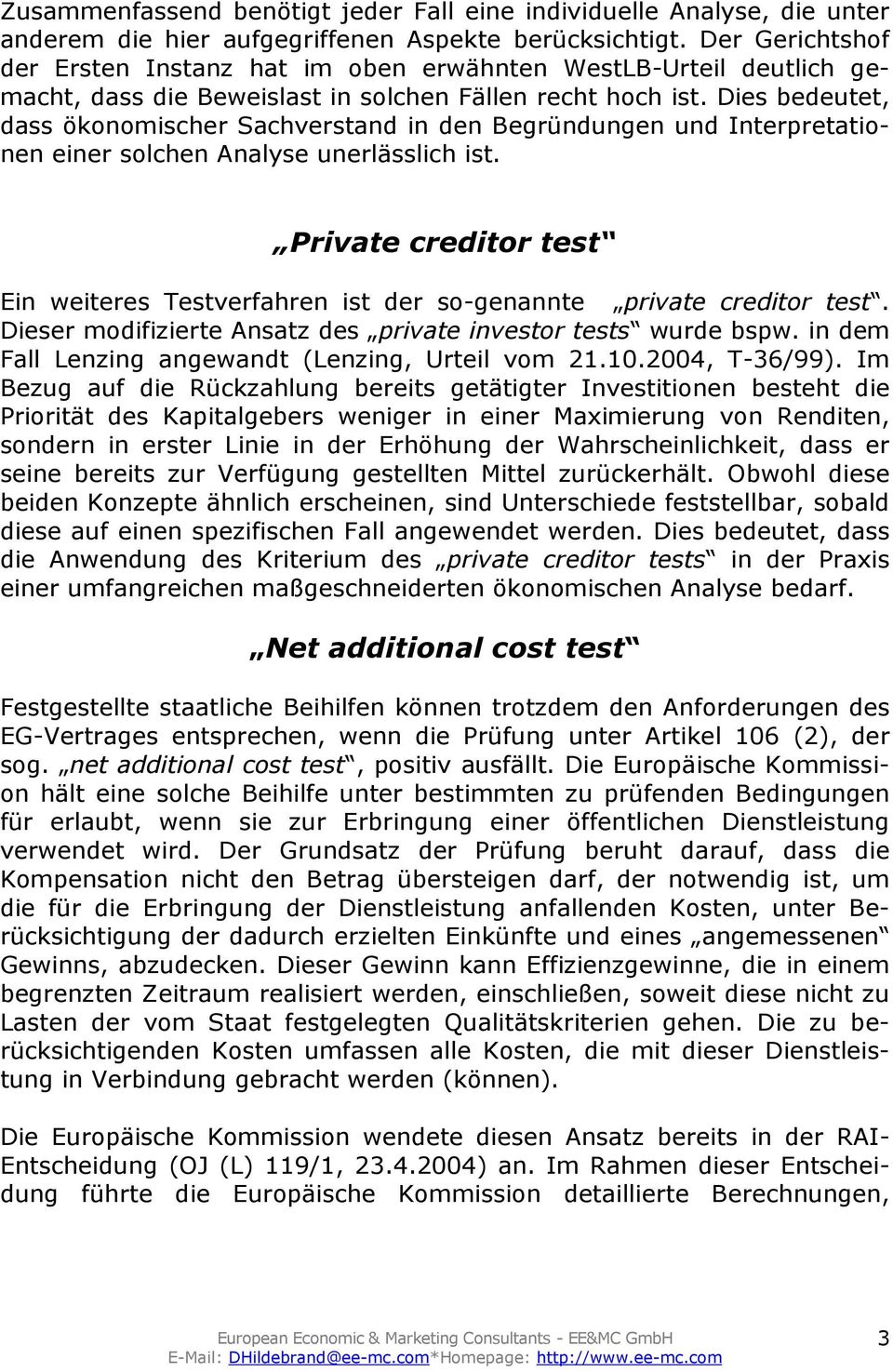 Dies bedeutet, dass ökonomischer Sachverstand in den Begründungen und Interpretationen einer solchen Analyse unerlässlich ist.