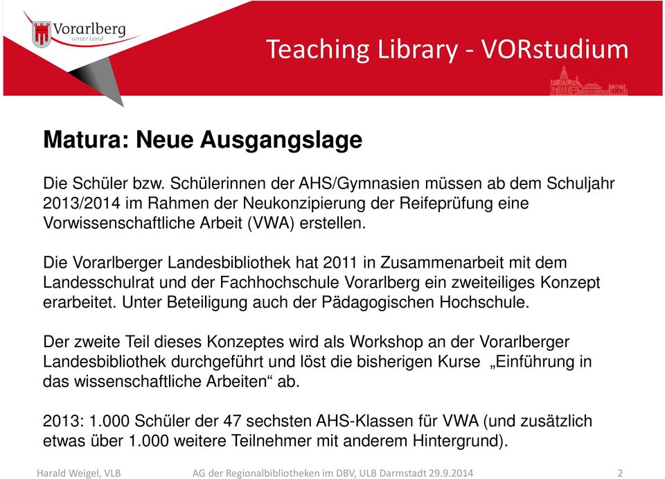 Die Vorarlberger Landesbibliothek hat 2011 in Zusammenarbeit mit dem Landesschulrat und der Fachhochschule Vorarlberg ein zweiteiliges Konzept erarbeitet.
