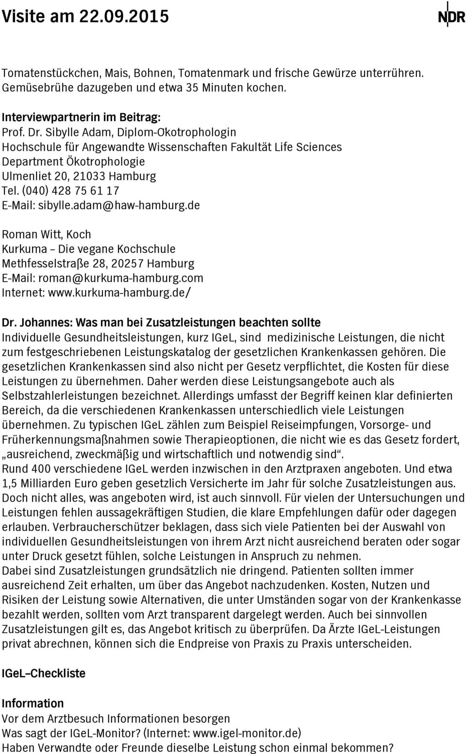 de Romn Witt, Koch Kurkum Die vegne Kochschule Methfesselstrße 28, 20257 Hmburg E-Mil: romn@kurkum-hmburg.com Internet: www.kurkum-hmburg.de/ Dr.