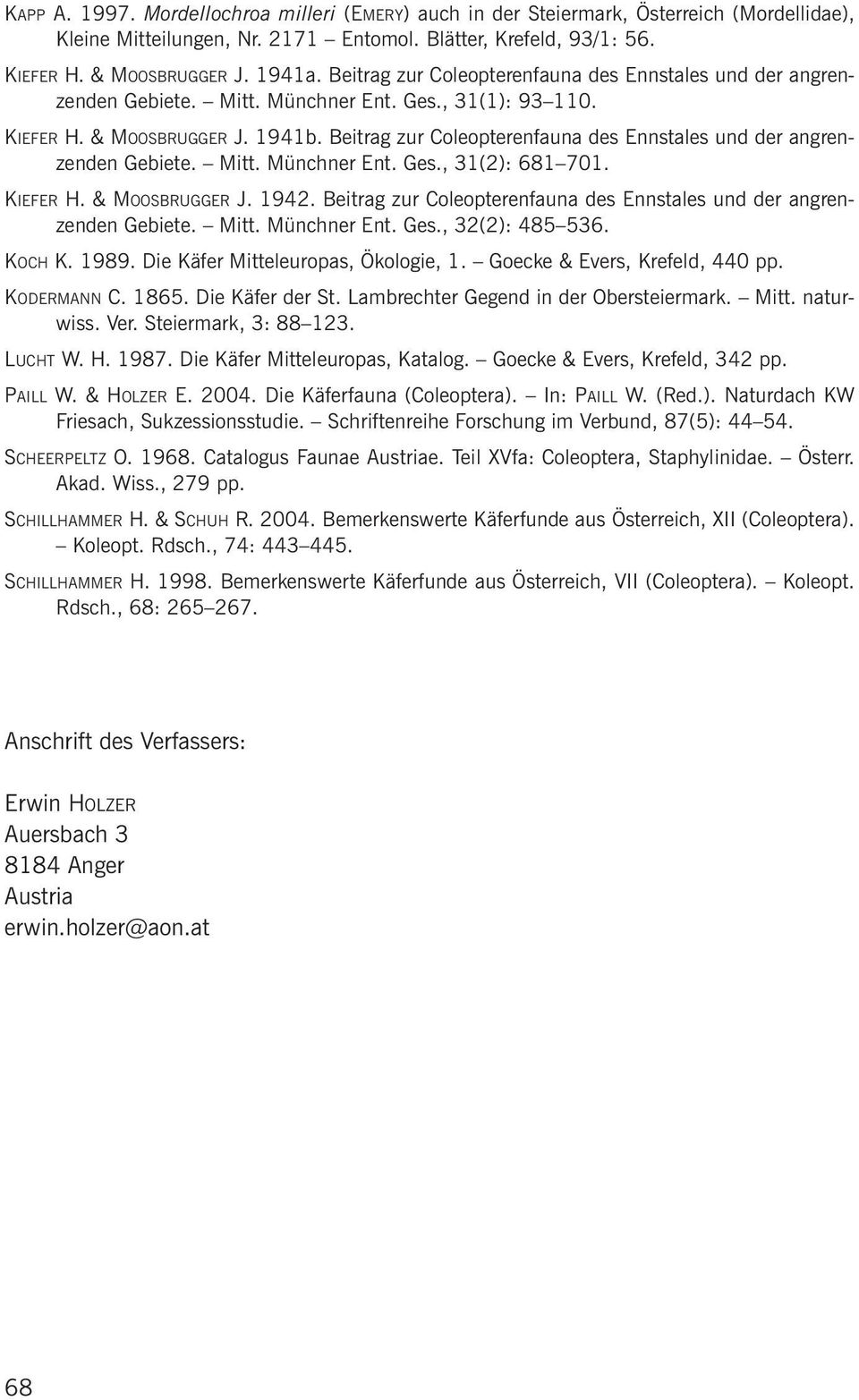 Beitrag zur Coleopterenfauna des nnstales und der angrenzenden Gebiete. Mitt. Münchner nt. Ges., 31(2): 681 701. KIFR H. & MOOSBRUGGR J. 1942.