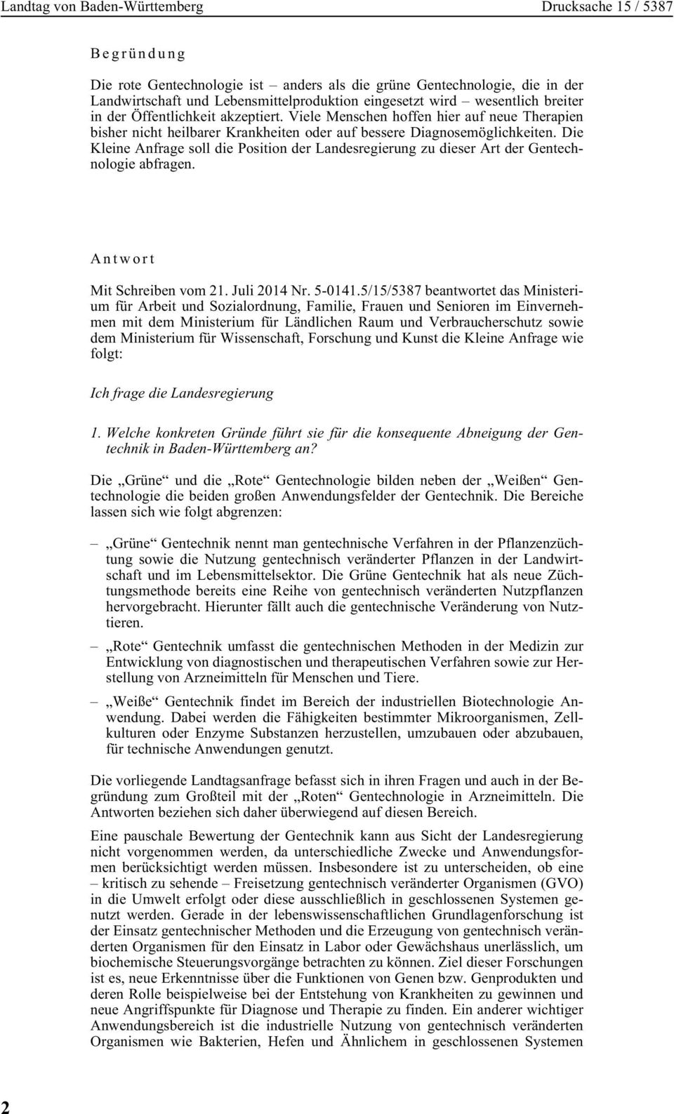 Die Kleine Anfrage soll die Position der Landesregierung zu dieser Art der Gentechnologie abfragen. Antwort Mit Schreiben vom 21. Juli 2014 Nr. 5-0141.