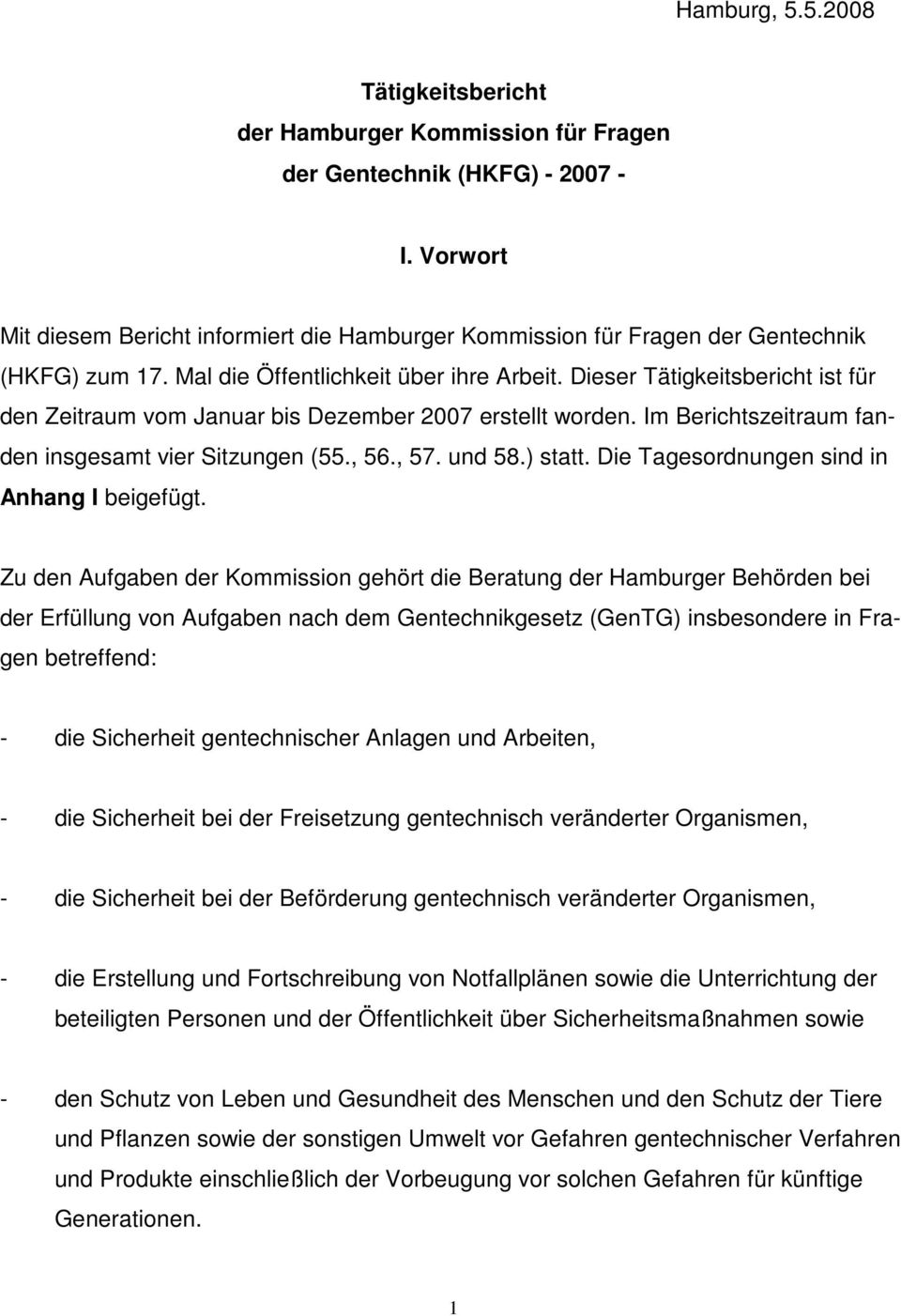 Dieser Tätigkeitsbericht ist für den Zeitraum vom Januar bis Dezember 2007 erstellt worden. Im Berichtszeitraum fanden insgesamt vier Sitzungen (55., 56., 57. und 58.) statt.