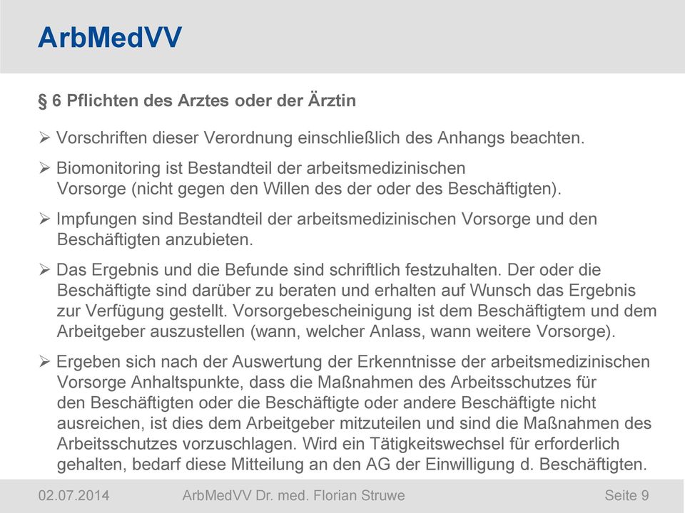 Impfungen sind Bestandteil der arbeitsmedizinischen Vorsorge und den Beschäftigten anzubieten. Das Ergebnis und die Befunde sind schriftlich festzuhalten.