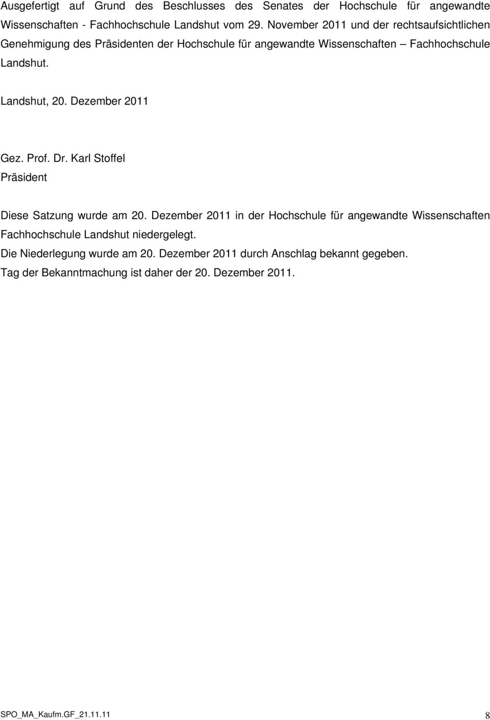 Dezember 2011 Gez. Prof. Dr. Karl Stoffel Präsident Diese Satzung wurde am 20.