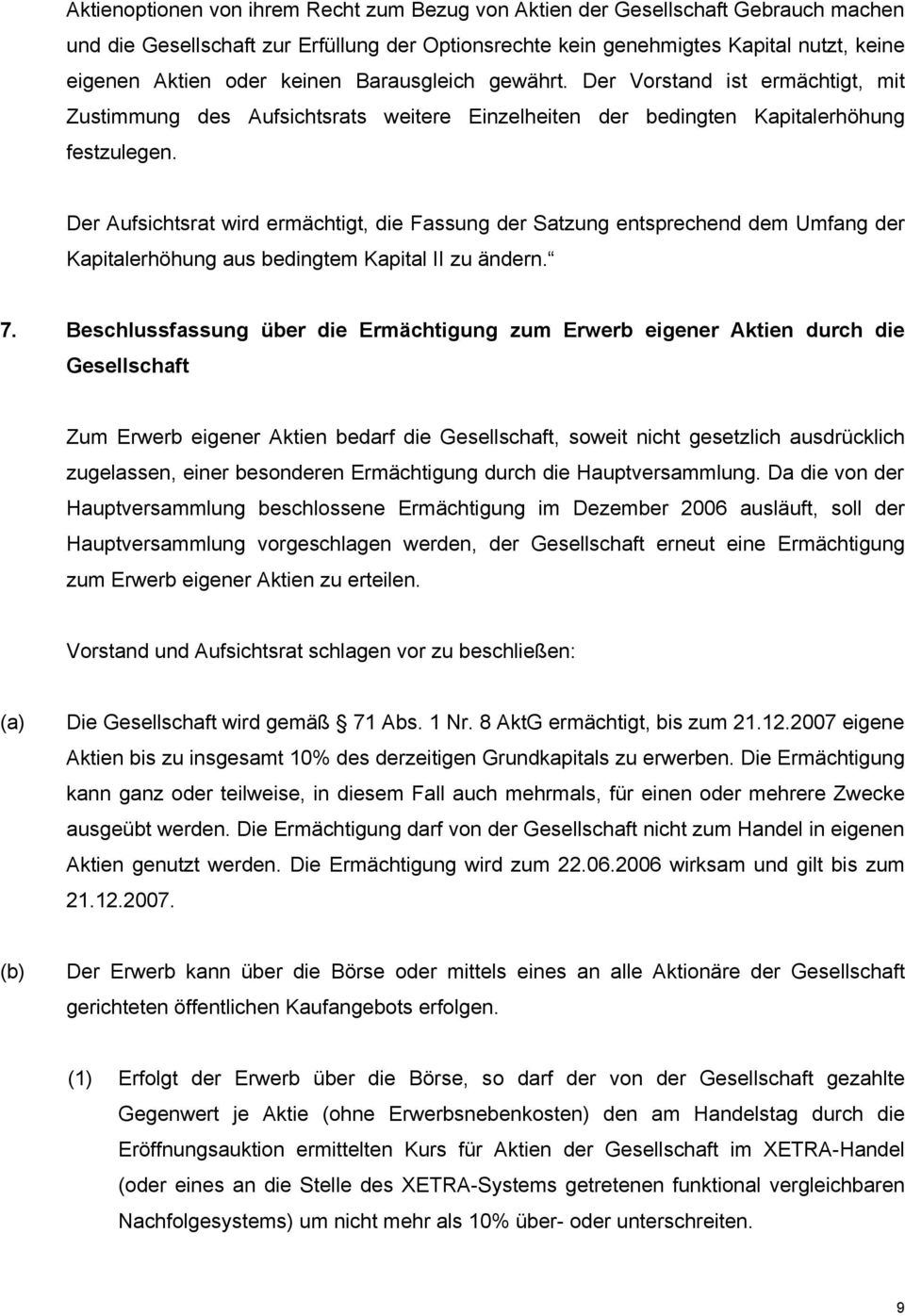 Der Aufsichtsrat wird ermächtigt, die Fassung der Satzung entsprechend dem Umfang der Kapitalerhöhung aus bedingtem Kapital II zu ändern. 7.