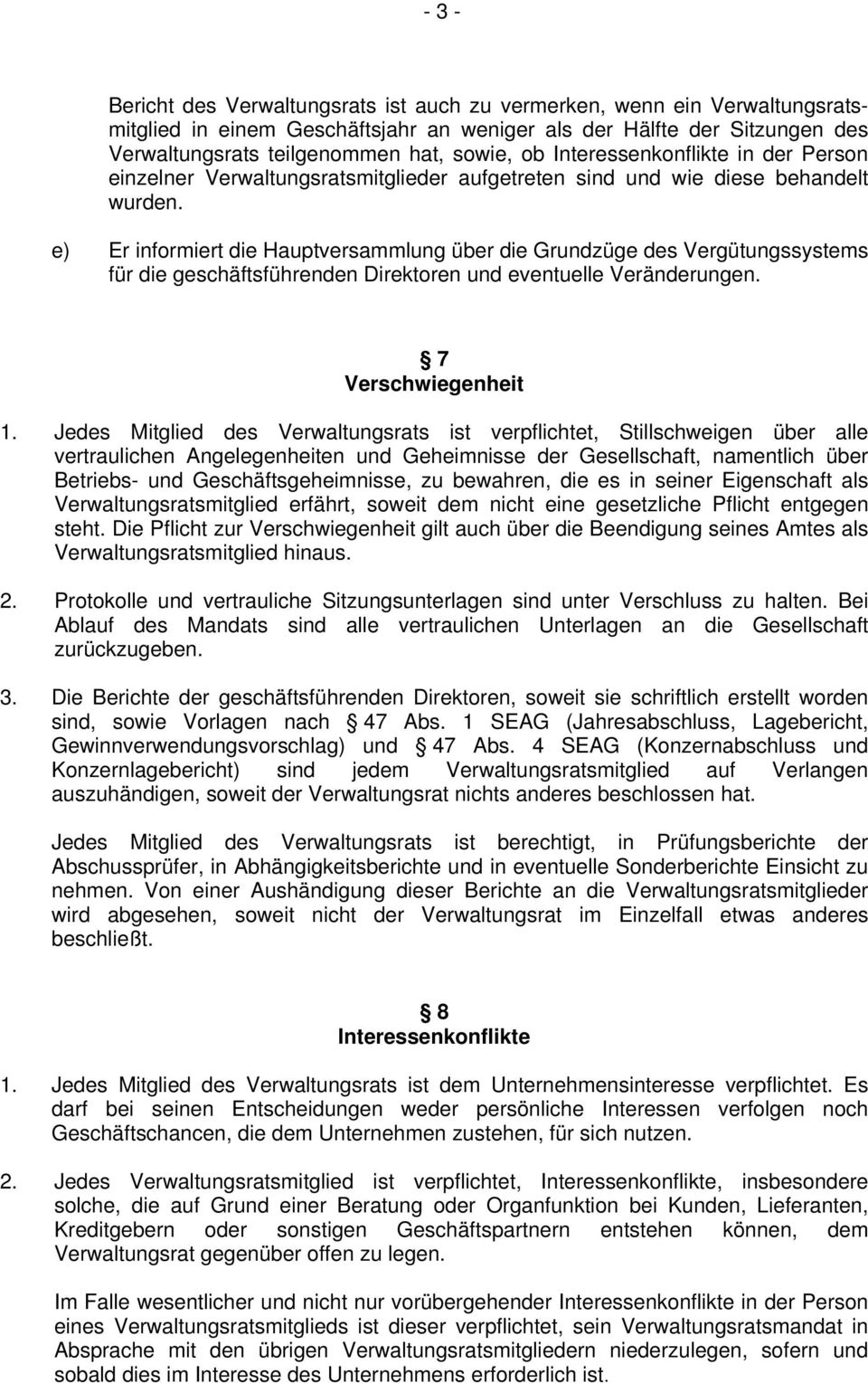 e) Er informiert die Hauptversammlung über die Grundzüge des Vergütungssystems für die geschäftsführenden Direktoren und eventuelle Veränderungen. 7 Verschwiegenheit 1.