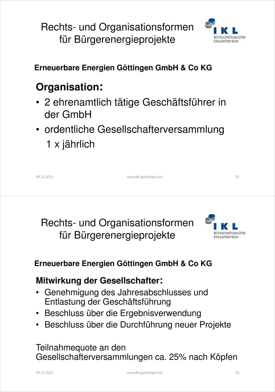 de 25 Erneuerbare Energien Göttingen GmbH & Co KG Mitwirkung der Gesellschafter: Genehmigung des Jahresabschlusses und Entlastung der