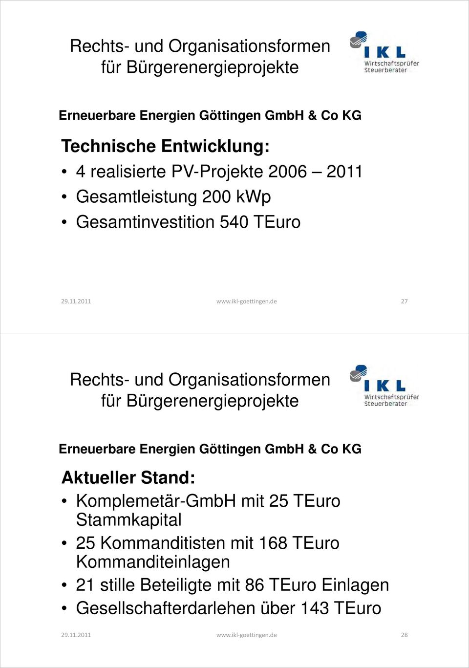 de 27 Erneuerbare Energien Göttingen GmbH & Co KG Aktueller Stand: Komplemetär-GmbH mit 25 TEuro Stammkapital 25