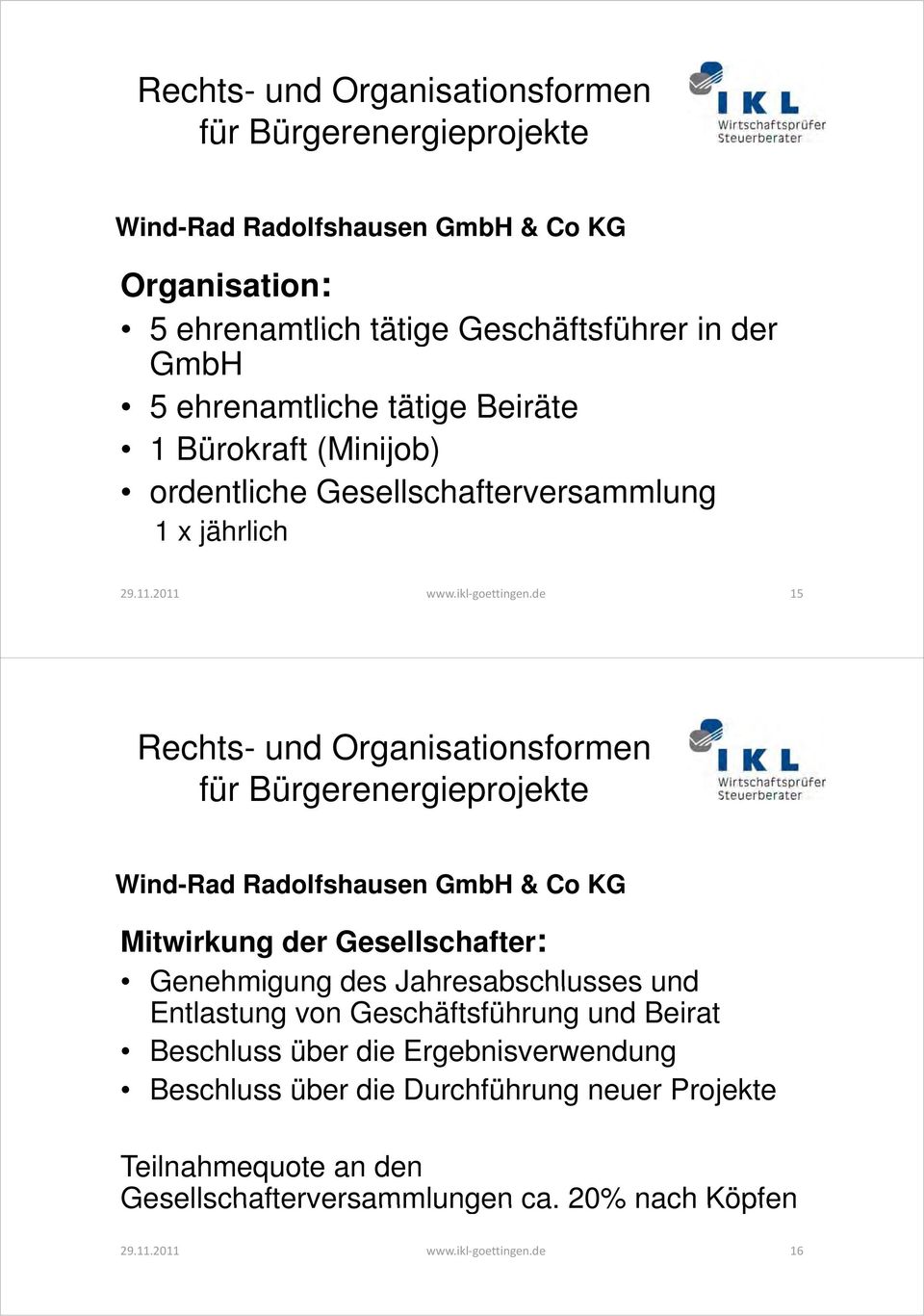 de 15 Wind-Rad Radolfshausen GmbH & Co KG Mitwirkung der Gesellschafter: Genehmigung des Jahresabschlusses und Entlastung von Geschäftsführung