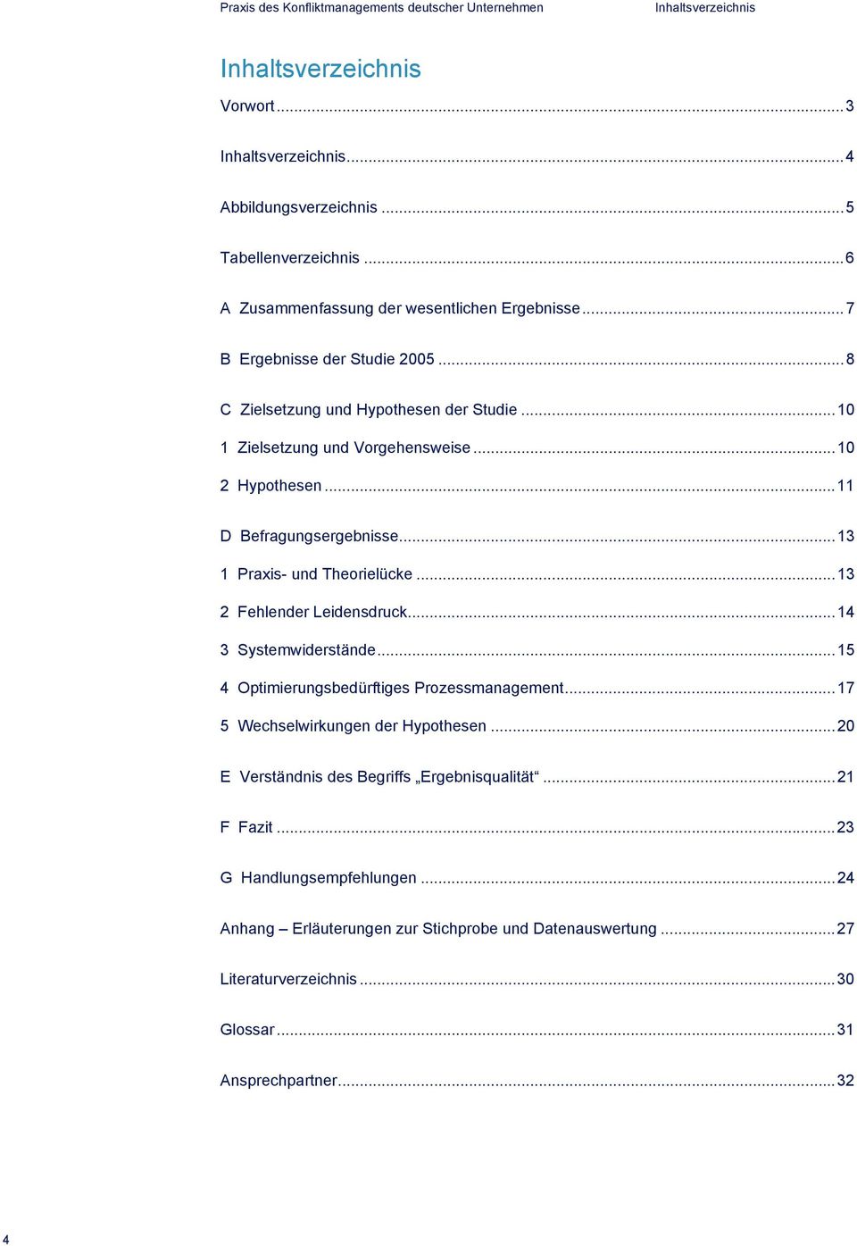 ..13 1 Praxis- und Theorielücke...13 2 Fehlender Leidensdruck...14 3 Systemwiderstände...15 4 Optimierungsbedürftiges Prozessmanagement...17 5 Wechselwirkungen der Hypothesen.