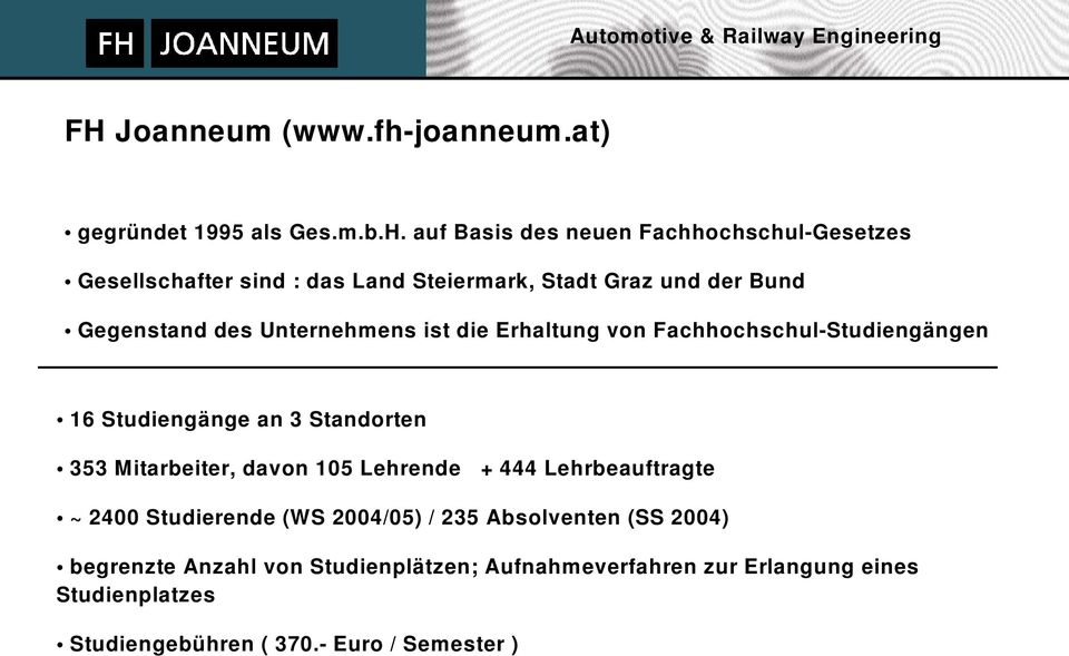 Studiengänge an 3 Standorten 353 Mitarbeiter, davon 105 Lehrende + 444 Lehrbeauftragte ~ 2400 Studierende (WS 2004/05) / 235