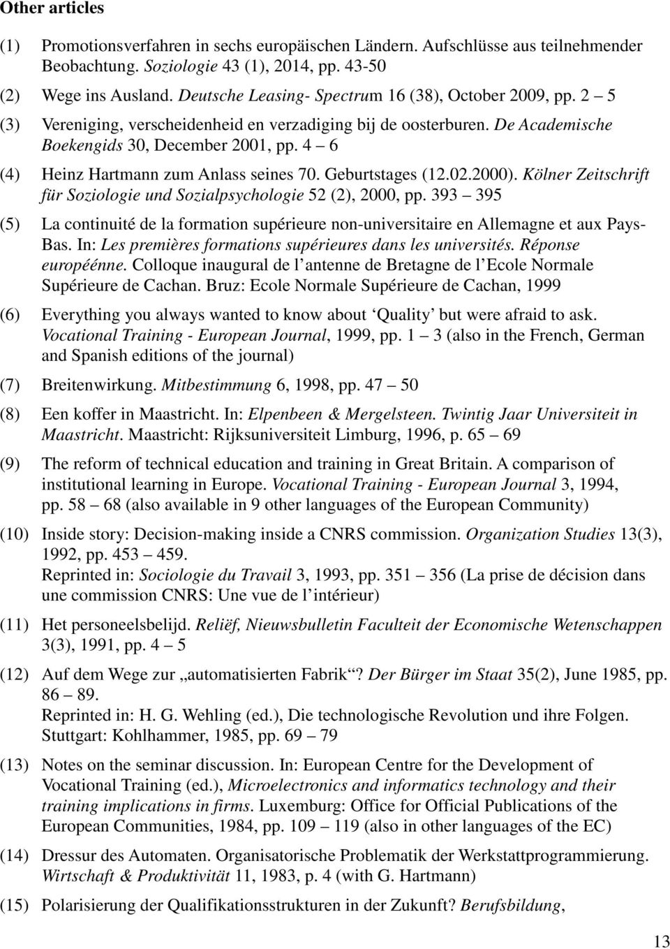 4 6 (4) Heinz Hartmann zum Anlass seines 70. Geburtstages (12.02.2000). Kölner Zeitschrift für Soziologie und Sozialpsychologie 52 (2), 2000, pp.