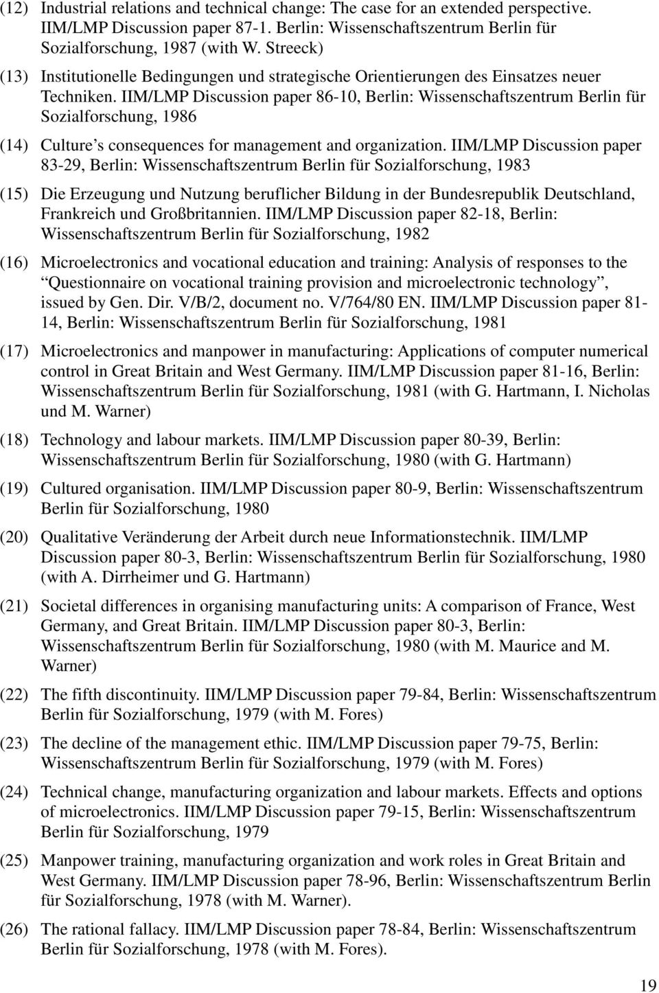 IIM/LMP Discussion paper 86-10, Berlin: Wissenschaftszentrum Berlin für Sozialforschung, 1986 (14) Culture s consequences for management and organization.
