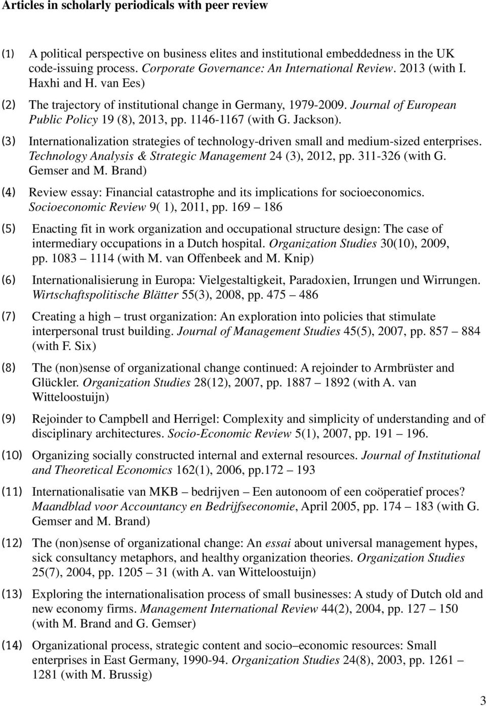1146-1167 (with G. Jackson). (3) Internationalization strategies of technology-driven small and medium-sized enterprises. Technology Analysis & Strategic Management 24 (3), 2012, pp. 311-326 (with G.