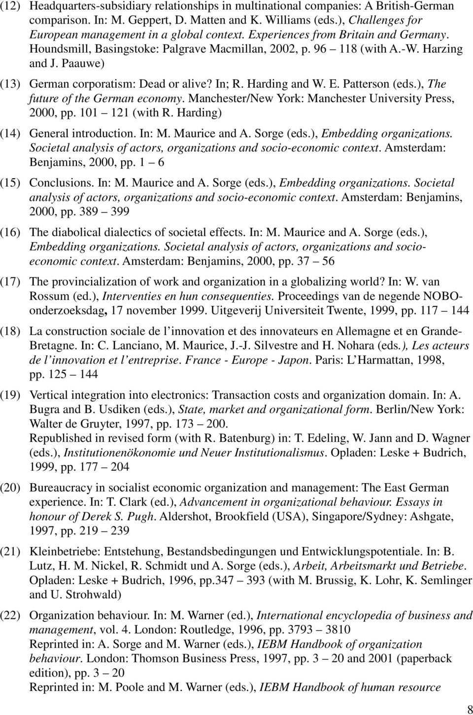 Paauwe) (13) German corporatism: Dead or alive? In; R. Harding and W. E. Patterson (eds.), The future of the German economy. Manchester/New York: Manchester University Press, 2000, pp.