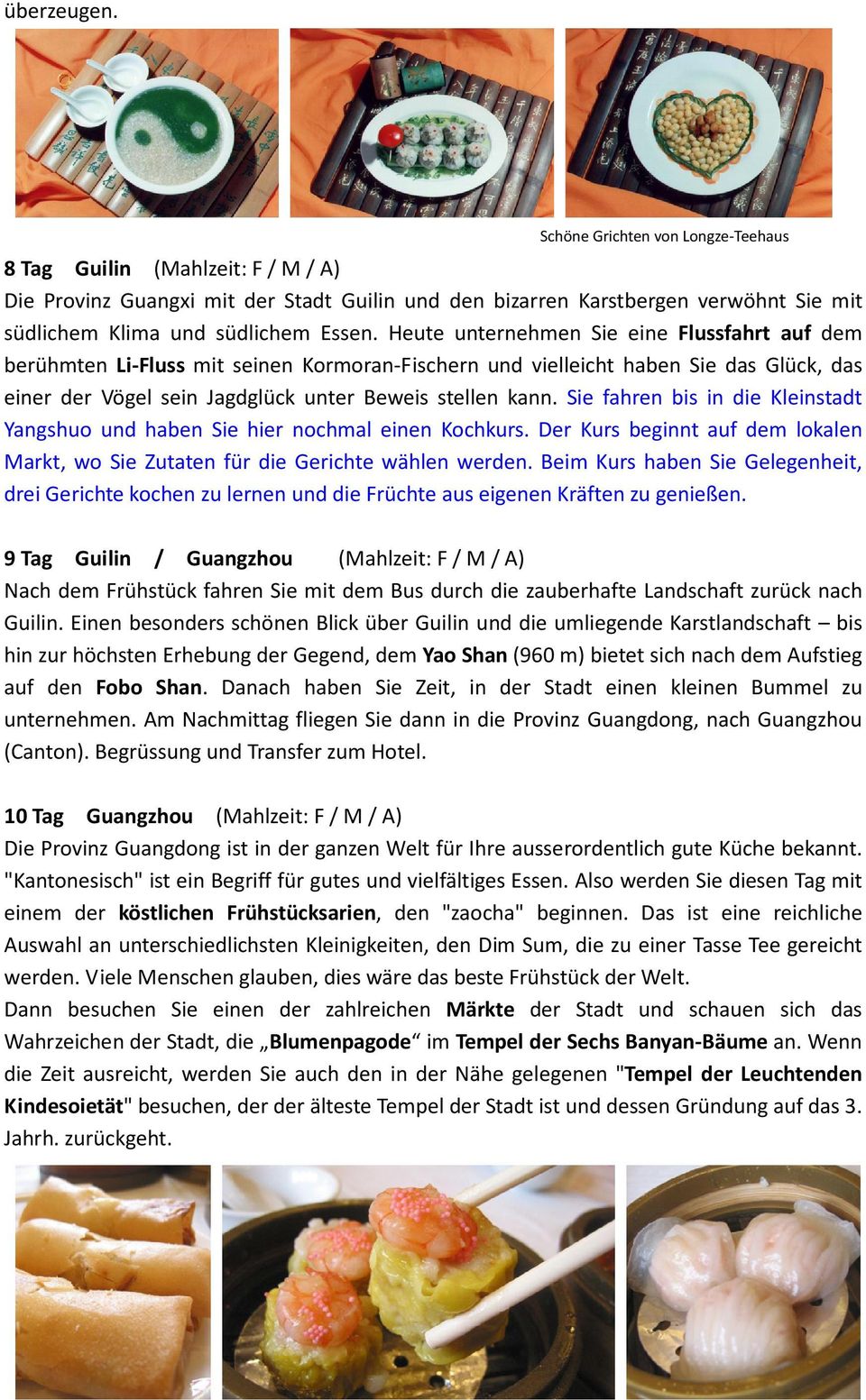 Heute unternehmen Sie eine Flussfahrt auf dem berühmten Li-Fluss mit seinen Kormoran-Fischern und vielleicht haben Sie das Glück, das einer der Vögel sein Jagdglück unter Beweis stellen kann.