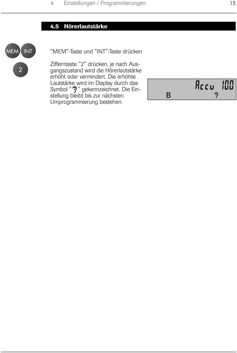 nach Ausgangszustand wird die Hörerlautstärke erhöht oder vermindert.