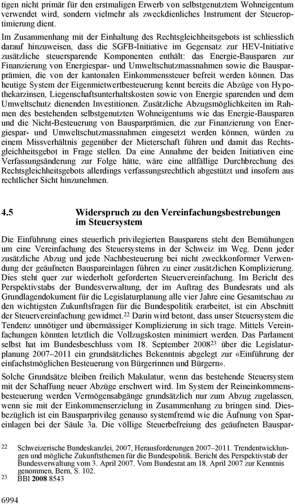 enthält: das Energie-Bausparen zur Finanzierung von Energiespar- und Umweltschutzmassnahmen sowie die Bausparprämien, die von der kantonalen Einkommenssteuer befreit werden können.