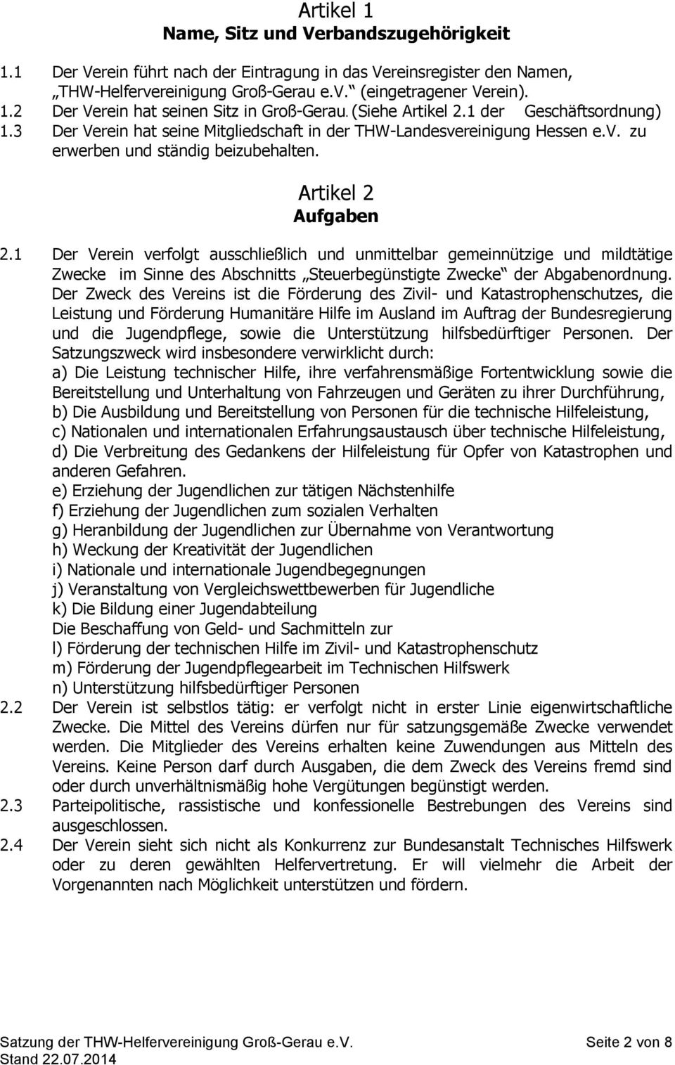 1 Der Verein verfolgt ausschließlich und unmittelbar gemeinnützige und mildtätige Zwecke im Sinne des Abschnitts Steuerbegünstigte Zwecke der Abgabenordnung.