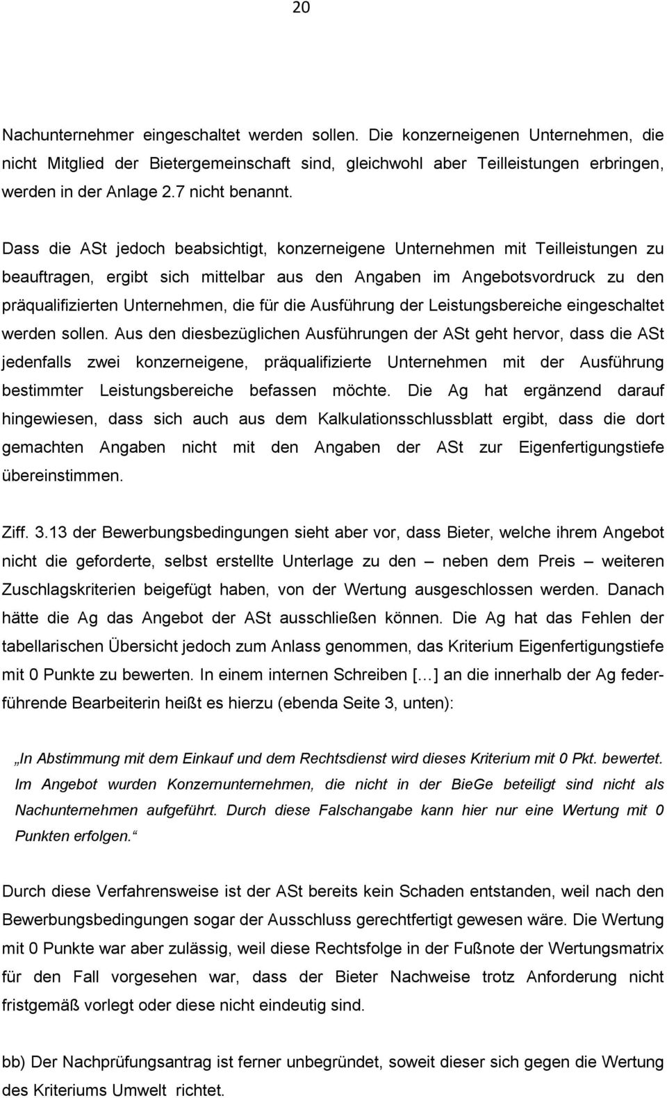 Dass die ASt jedoch beabsichtigt, konzerneigene Unternehmen mit Teilleistungen zu beauftragen, ergibt sich mittelbar aus den Angaben im Angebotsvordruck zu den präqualifizierten Unternehmen, die für