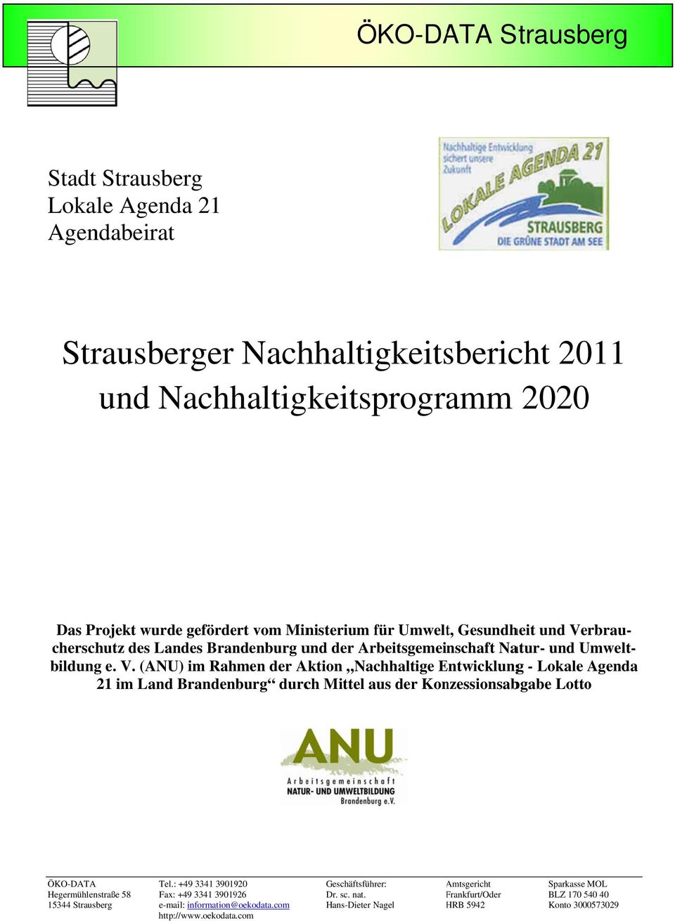 : +49 3341 3901920 Hegermühlenstraße 58 Fax: +49 3341 3901926 15344 Strausberg e-mail: information@ @oekodata.com http://www.oekodata.com 1 Geschäftsführer: Dr. sc. nat.
