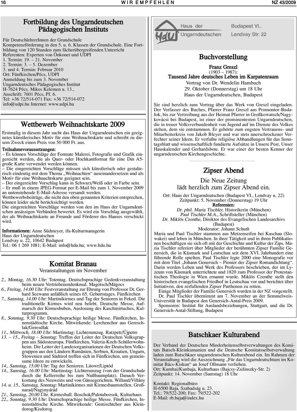 Termin: Februar 2010 Ort: Fünfkirchen/Pécs, UDPI Anmeldung bis zum 3. November Ungarndeutsches Pädagogisches Institut H-7624 Pécs, Mikes Kelemen u. 13., Anschrift: 7601 Pécs, Pf. 6.