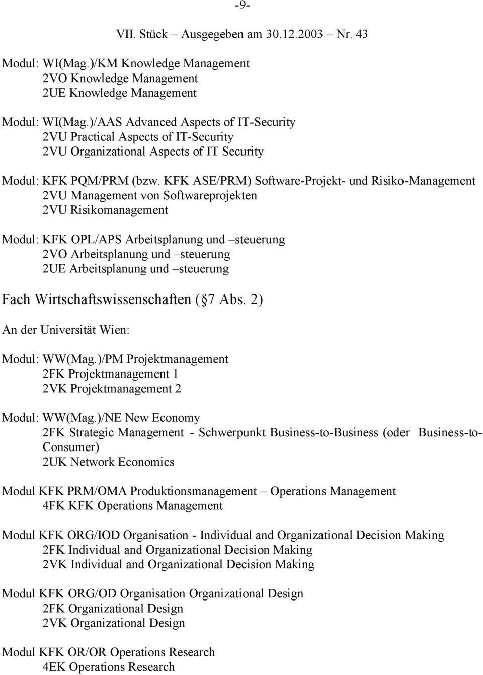 KFK ASE/PRM) Software-Projekt- und Risiko-Management 2VU Management von Softwareprojekten 2VU Risikomanagement Modul: KFK OPL/APS Arbeitsplanung und steuerung 2VO Arbeitsplanung und steuerung 2UE