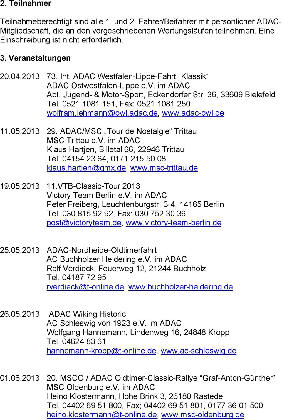 36, 33609 Bielefeld Tel. 0521 1081 151, Fax: 0521 1081 250 wolfram.lehmann@owl.adac.de, www.adac-owl.de 11.05.2013 29. ADAC/MSC Tour de Nostalgie Trittau MSC Trittau e.v.