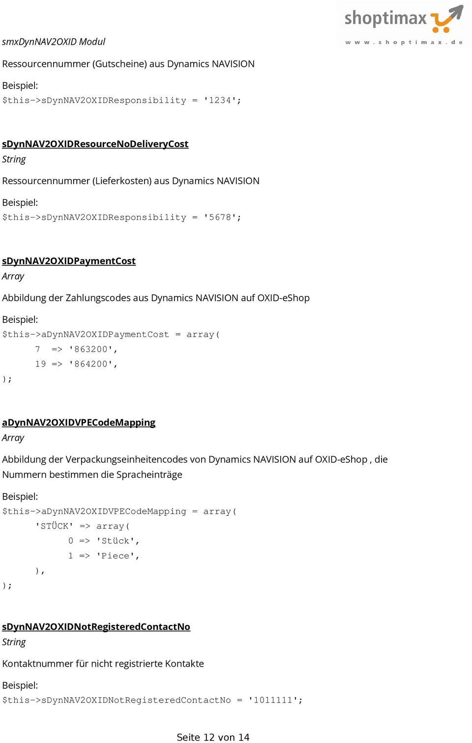 '864200', adynnav2oxidvpecodemapping Abbildung der Verpackungseinheitencodes von Dynamics NAVISION auf OXID-eShop, die Nummern bestimmen die Spracheinträge $this->adynnav2oxidvpecodemapping =