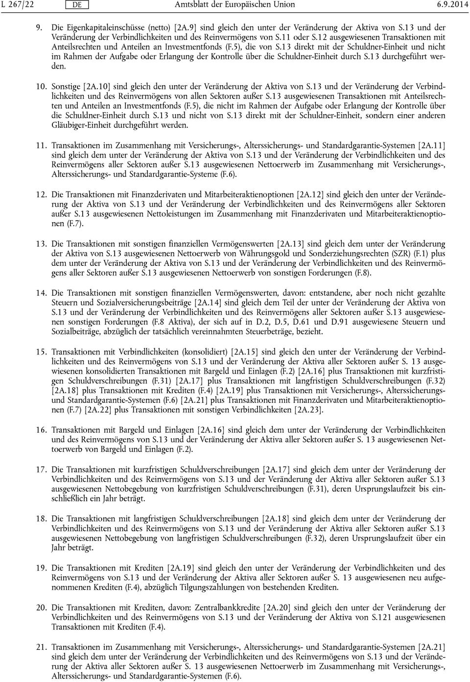 13 direkt mit der Schuldner-Einheit und nicht im Rahmen der Aufgabe oder Erlangung der Kontrolle über die Schuldner-Einheit durch S.13 durchgeführt werden. 10. Sonstige [2A.