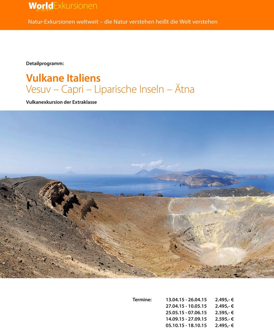 Vulkanexkursion der Extraklasse Termine: 13.04.15-26.04.15 27.04.15-10.05.