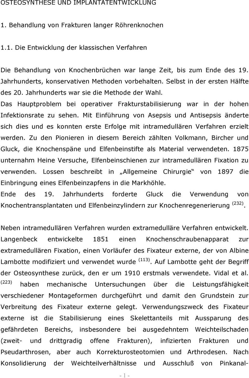 Das Hauptproblem bei operativer Frakturstabilisierung war in der hohen Infektionsrate zu sehen.