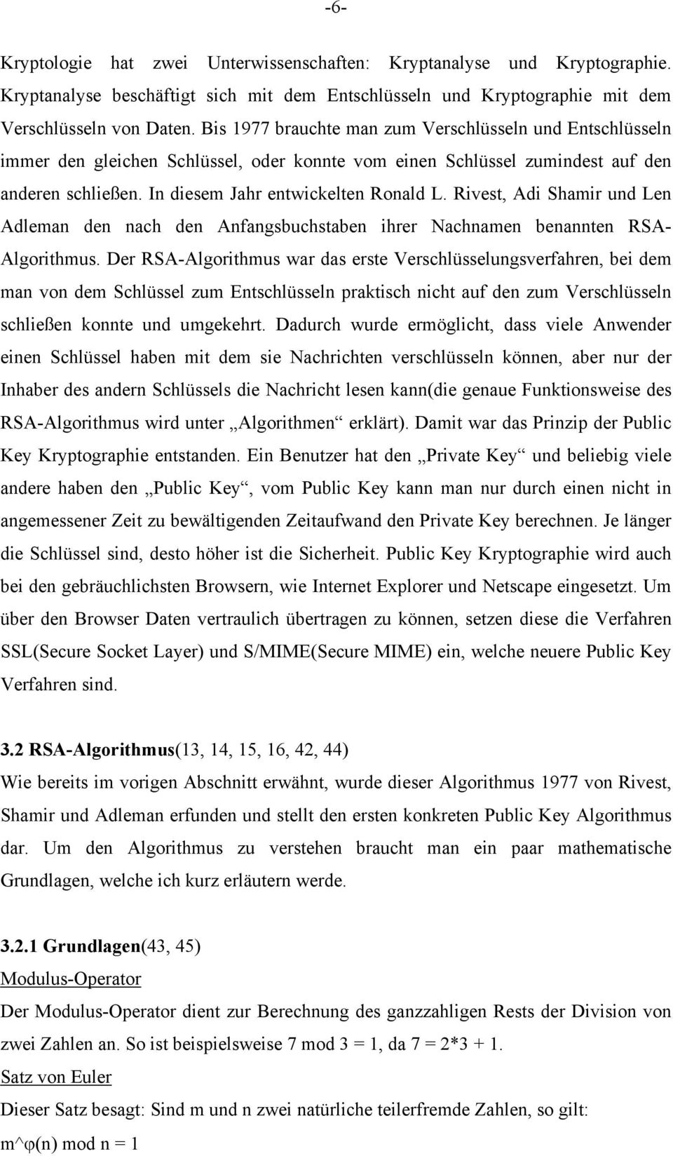 Rivest, Adi Shamir und Len Adleman den nach den Anfangsbuchstaben ihrer Nachnamen benannten RSA- Algorithmus.