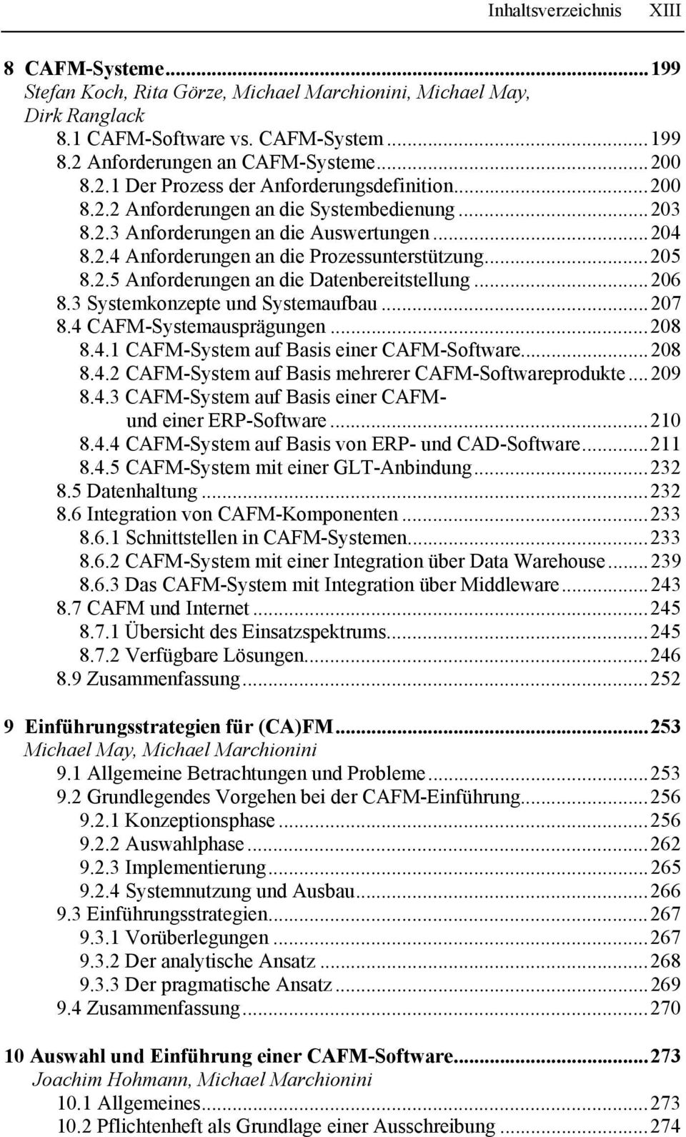 2.5 Anforderungen an die Datenbereitstellung...206 8.3 Systemkonzepte und Systemaufbau...207 8.4 CAFM-Systemausprägungen...208 8.4.1 CAFM-System auf Basis einer CAFM-Software...208 8.4.2 CAFM-System auf Basis mehrerer CAFM-Softwareprodukte.