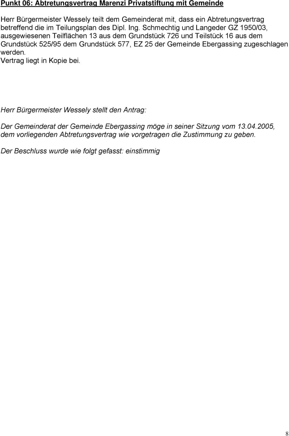 Schmechtig und Langeder GZ 1950/03, ausgewiesenen Teilflächen 13 aus dem Grundstück 726 und Teilstück 16 aus dem Grundstück 525/95 dem Grundstück 577, EZ 25