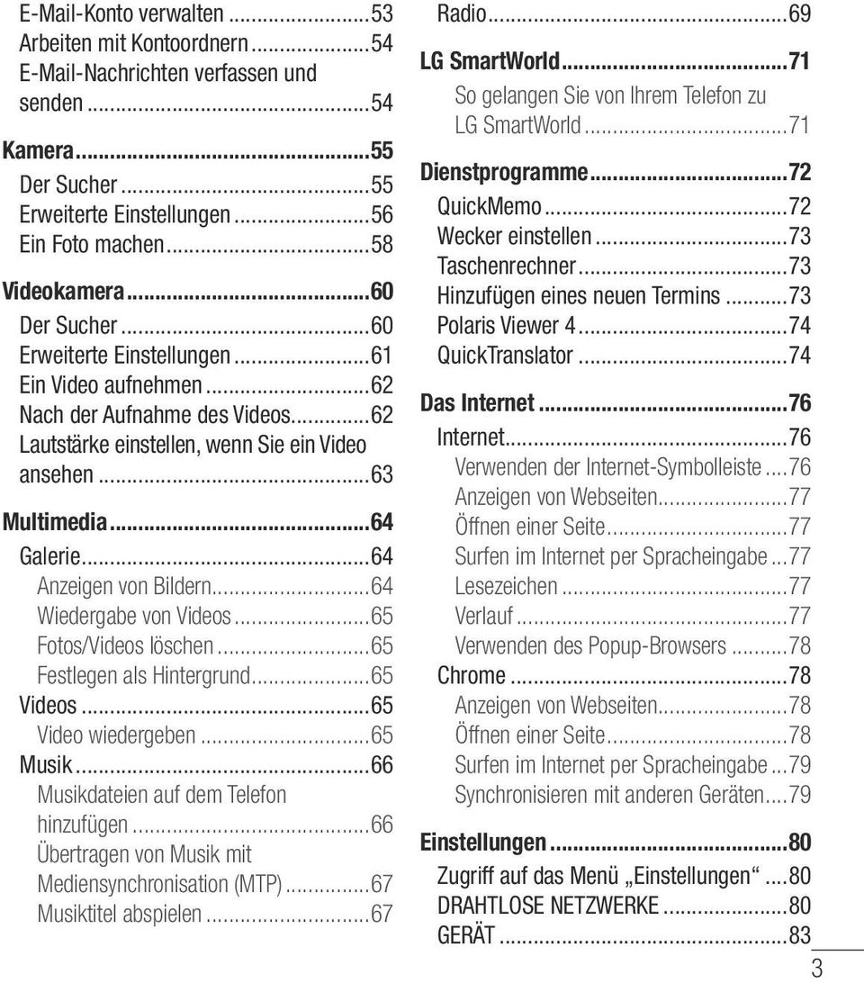 ..64 Anzeigen von Bildern...64 Wiedergabe von Videos...65 Fotos/Videos löschen...65 Festlegen als Hintergrund...65 Videos...65 Video wiedergeben...65 Musik...66 Musikdateien auf dem Telefon hinzufügen.