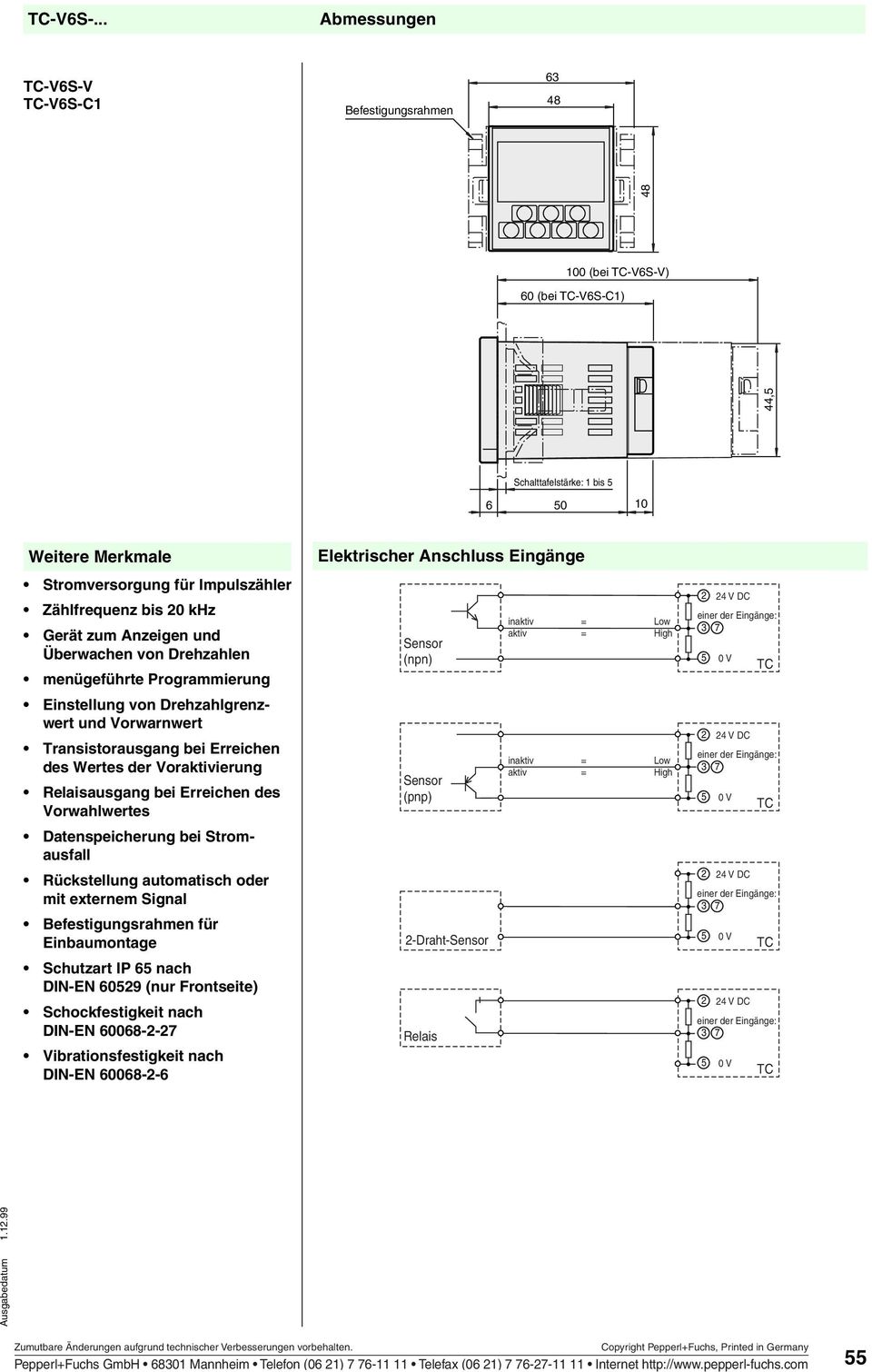 Stromausfall Rückstellung automatisch oder mit externem Signal Befestigungsrahmen für Einbaumontage Schutzart IP 65 nach DIN-EN 6529 (nur Frontseite) Schockfestigkeit nach DIN-EN 668-2-27