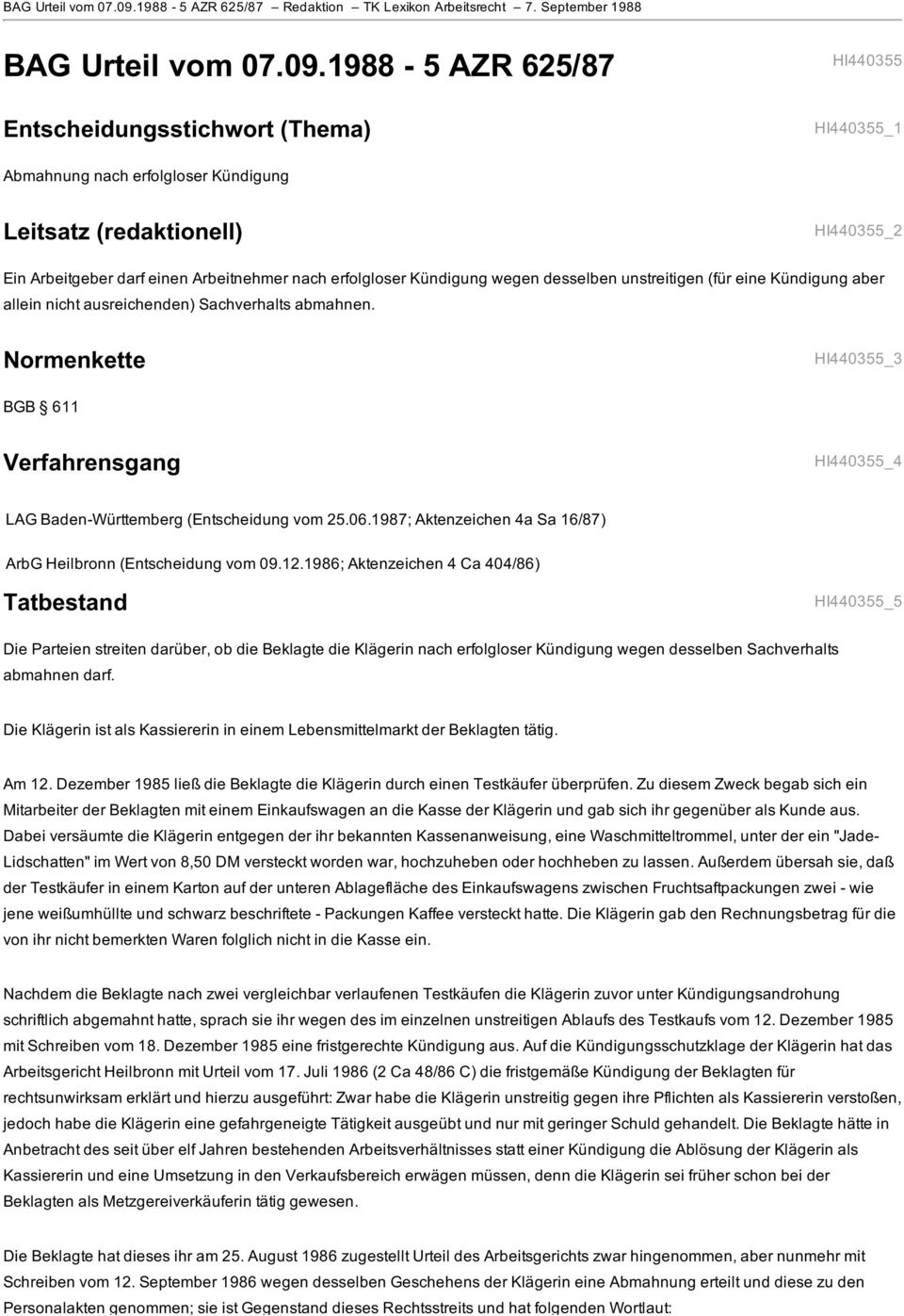 September 1988 1988-5 AZR 625/87 HI440355 Entscheidungsstichwort (Thema) HI440355_1 Abmahnung nach erfolgloser Kündigung Leitsatz (redaktionell) HI440355_2 Ein Arbeitgeber darf einen Arbeitnehmer