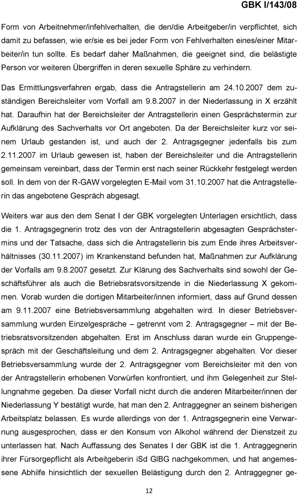 2007 dem zuständigen Bereichsleiter vom Vorfall am 9.8.2007 in der Niederlassung in X erzählt hat.