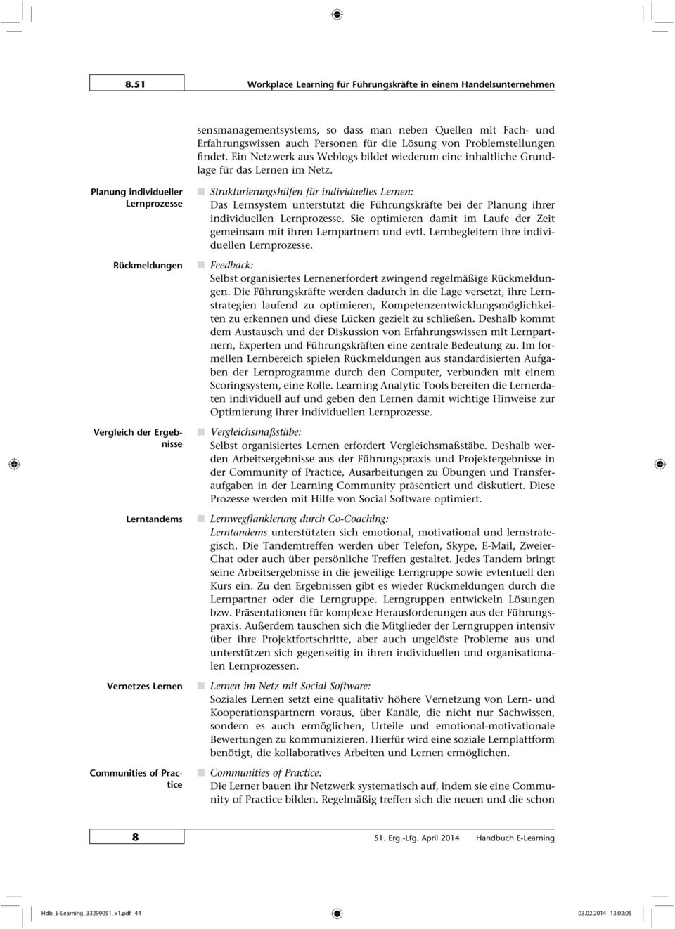 Planung individueller Lernprozesse Rückmeldungen Vergleich der Ergebnisse Lerntandems Vernetzes Lernen Communities of Practice Strukturierungshilfen für individuelles Lernen: Das Lernsystem