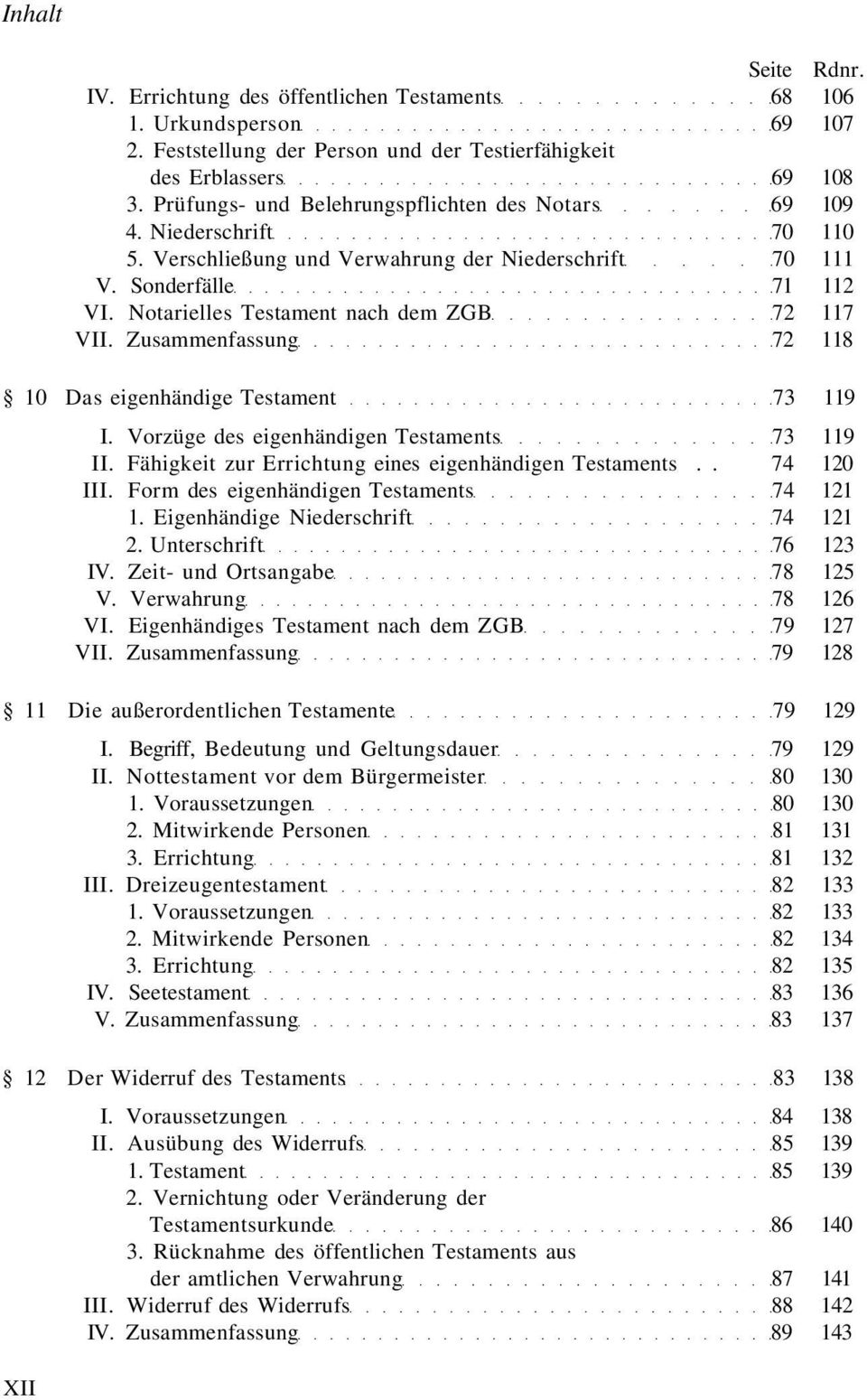 Notarielles Testament nach dem ZGB 72 117 VII. Zusammenfassung 72 118 10 Das eigenhändige Testament 73 119 I. Vorzüge des eigenhändigen Testaments 73 119 II.