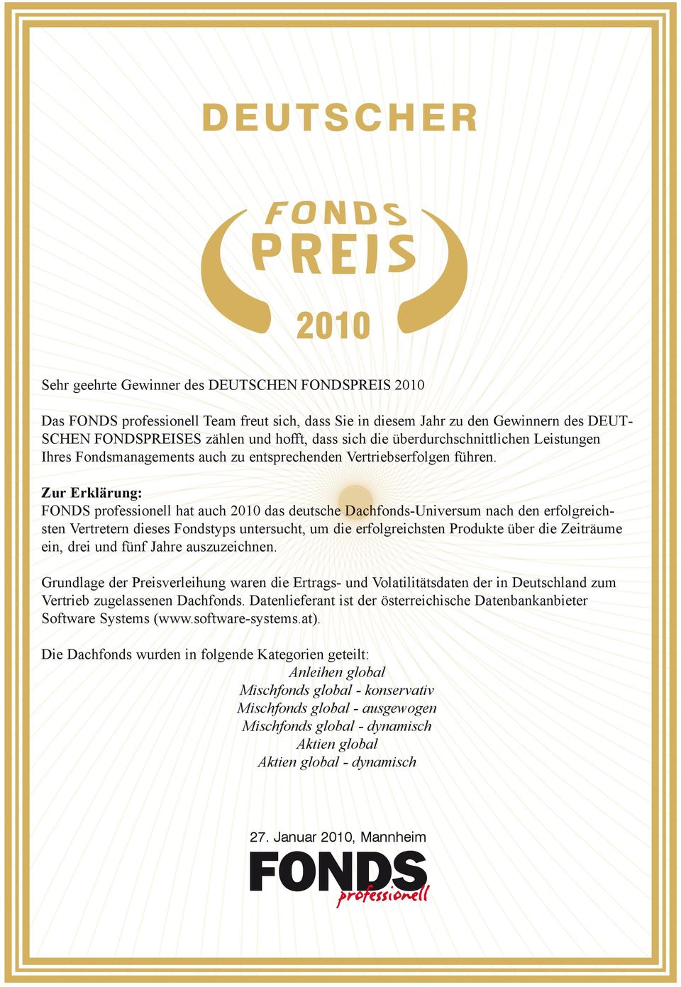 Zur Erklärung: FONDS professionell hat auch 2010 das deutsche Dachfonds-Universum nach den erfolgreichsten Vertretern dieses Fondstyps untersucht, um die erfolgreichsten Produkte über die Zeiträume