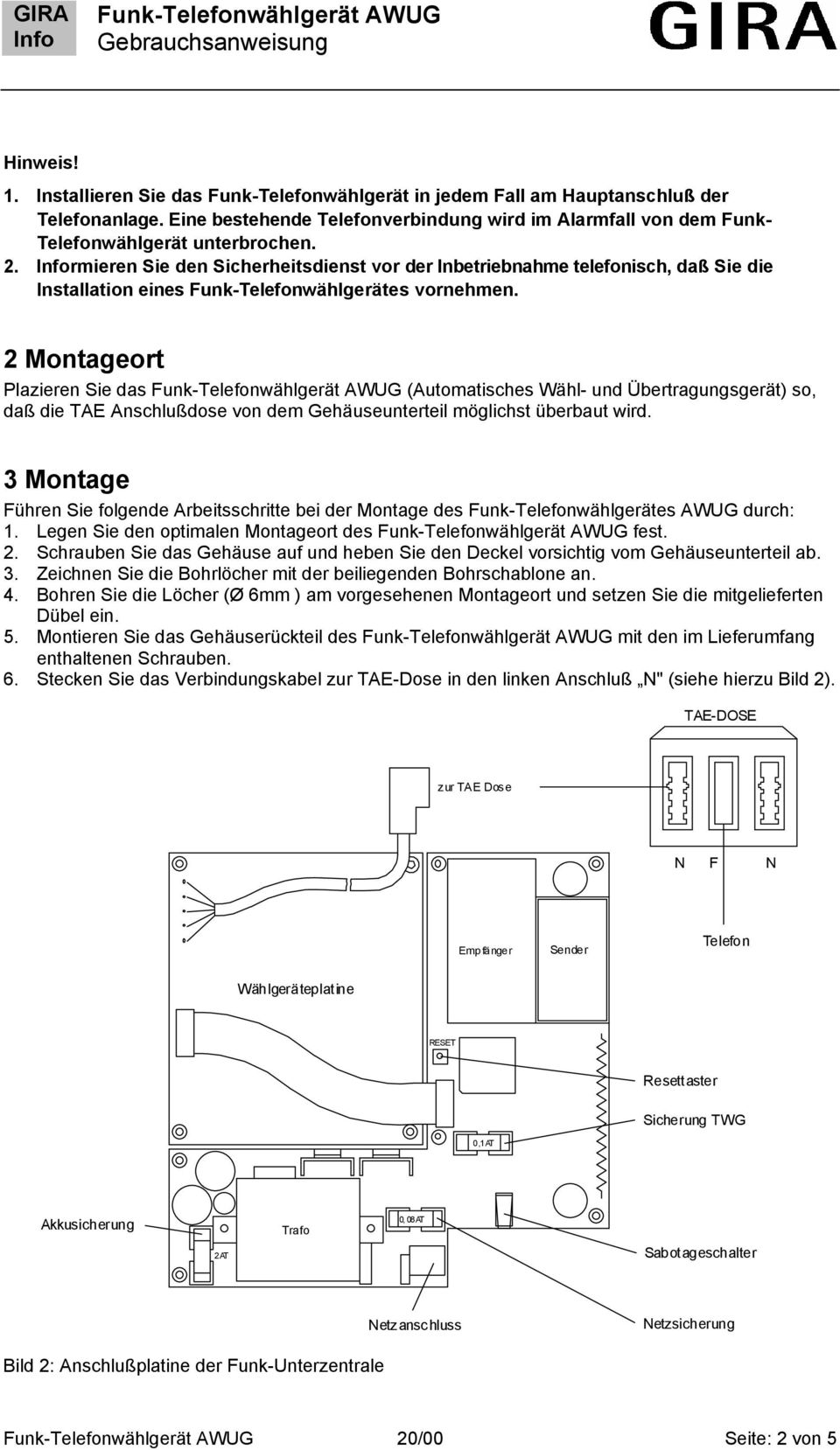 2 Montageort Plazieren Sie das (Automatisches Wähl- und Übertragungsgerät) so, daß die TAE Anschlußdose von dem Gehäuseunterteil möglichst überbaut wird.