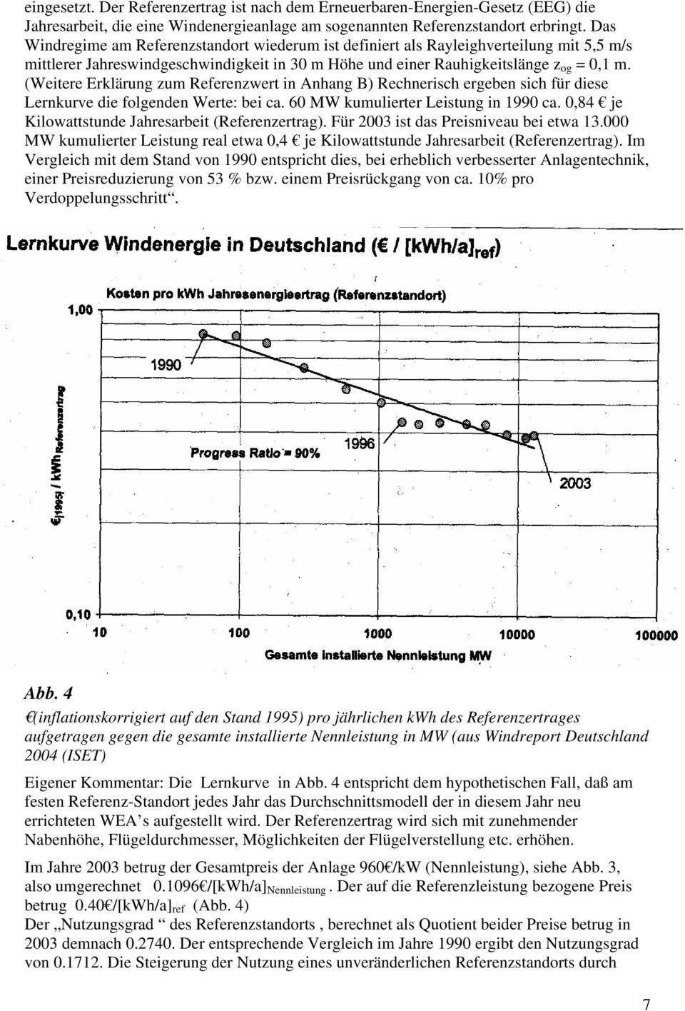 (Weitere Erklärung zum Referenzwert in Anhang B) Rechnerisch ergeben sich für diese Lernkurve die folgenden Werte: bei ca. 60 MW kumulierter Leistung in 1990 ca.