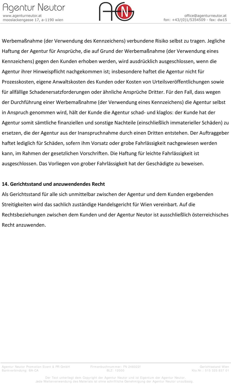 ihrer Hinweispflicht nachgekommen ist; insbesondere haftet die Agentur nicht für Prozesskosten, eigene Anwaltskosten des Kunden oder Kosten von Urteilsveröffentlichungen sowie für allfällige