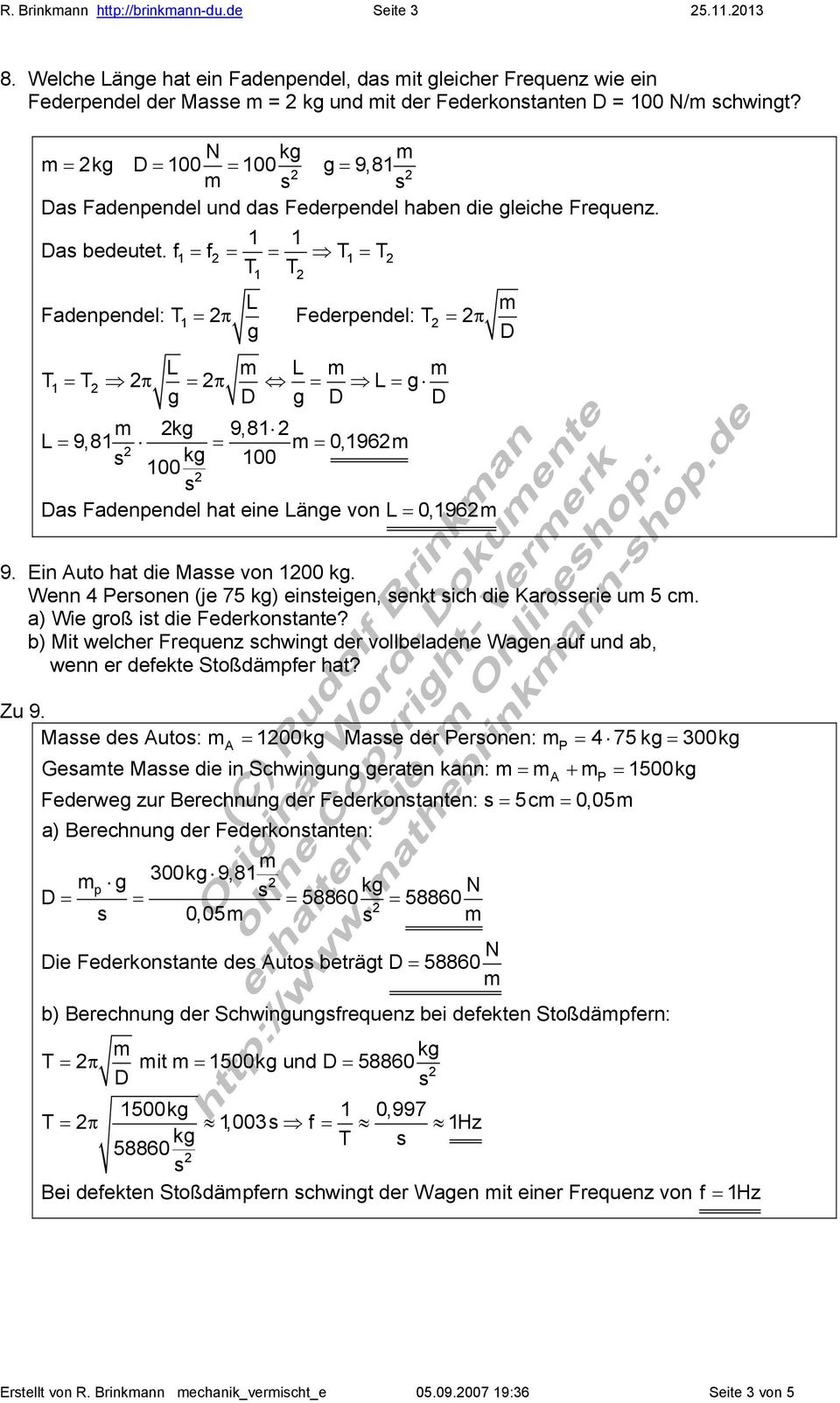 f = f = = T = T 1 1 T1 T L Fadenpendel: T1 = π Federpendel: T = π g L L T1 = T π = π = L = g g g 9,81 L = 9,81 = = 0,196 100 100 a Fadenpendel hat eine Länge von L = 0,196 9.