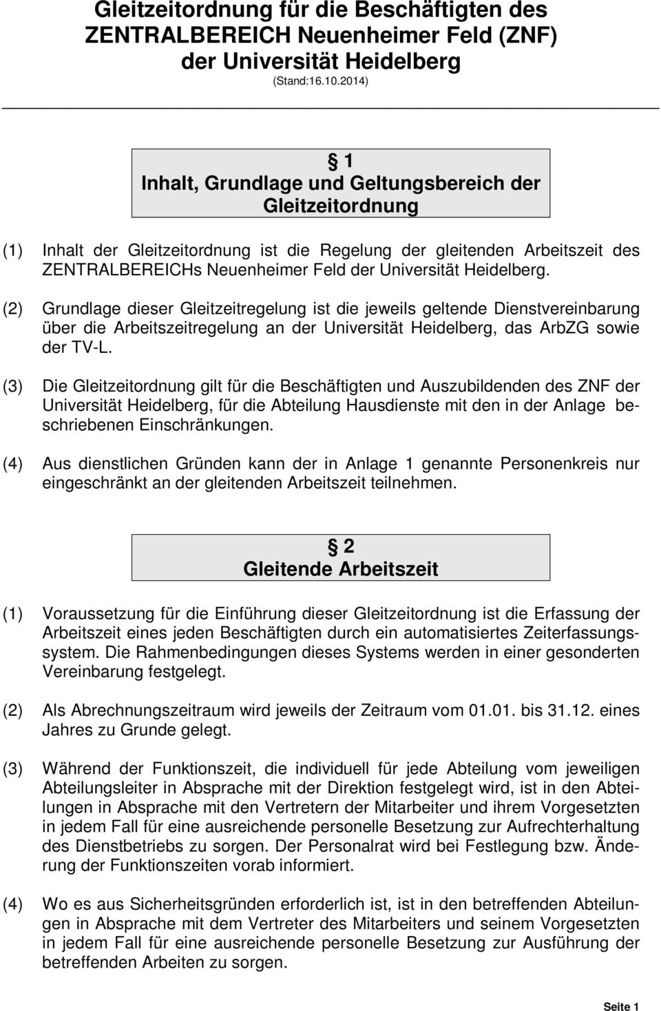 Heidelberg. (2) Grundlage dieser Gleitzeitregelung ist die jeweils geltende Dienstvereinbarung über die Arbeitszeitregelung an der Universität Heidelberg, das ArbZG sowie der TV-L.