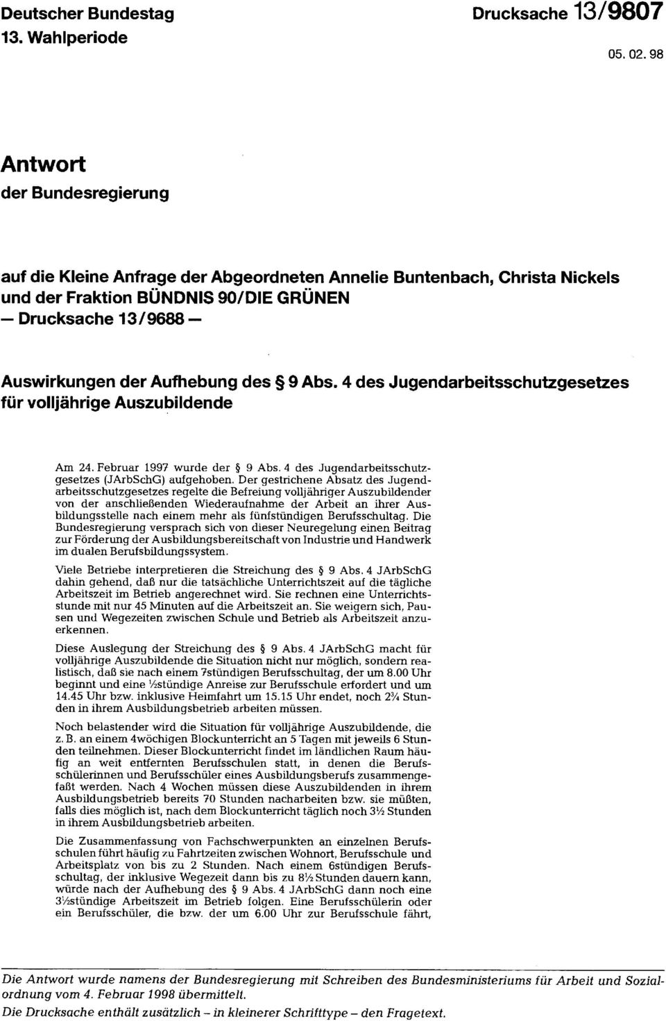 Abs. 4 des Jugendarbeitsschutzgesetzes für volljährige Auszubildende Am 24. Februar 1997 wurde der 9 Abs. 4 des Jugendarbeitsschutzgesetzes (JArbSchG) aufgehoben.