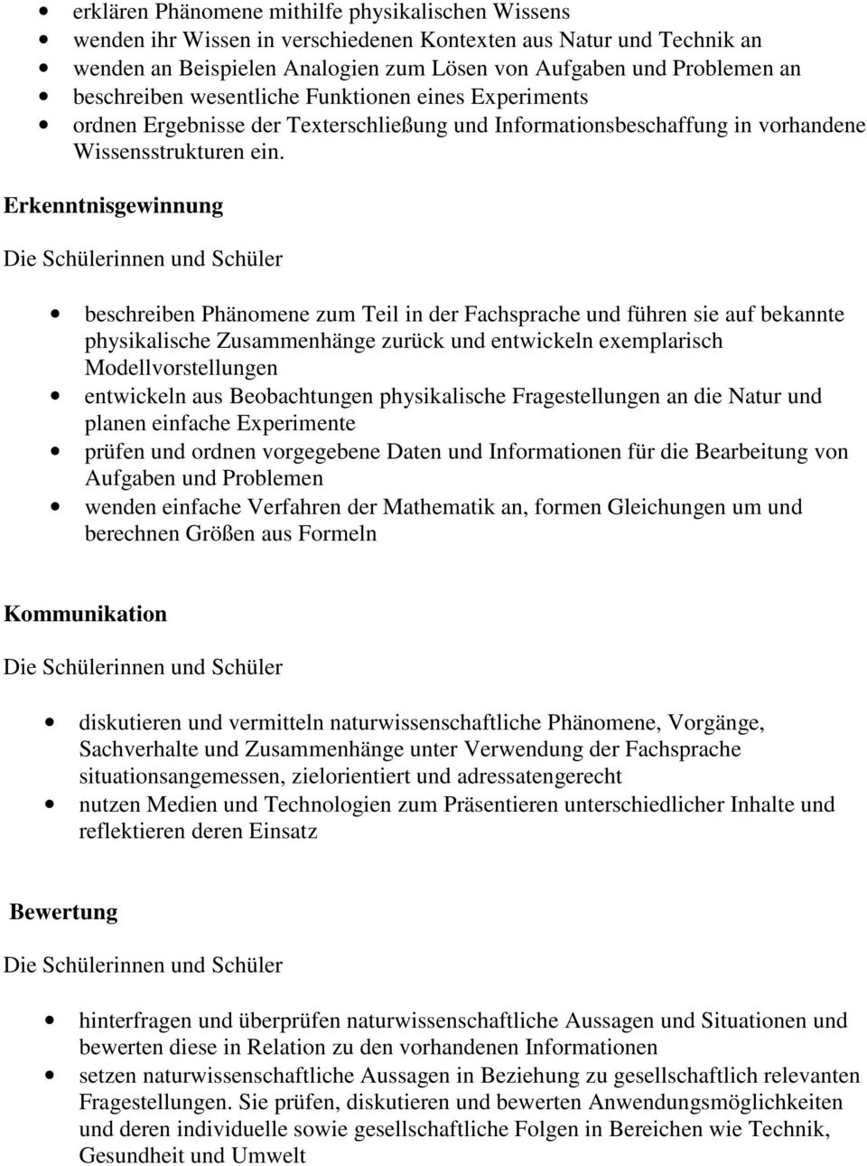 Erkenntnisgewinnung beschreiben Phänomene zum Teil in der Fachsprache und führen sie auf bekannte physikalische Zusammenhänge zurück und entwickeln exemplarisch Modellvorstellungen entwickeln aus